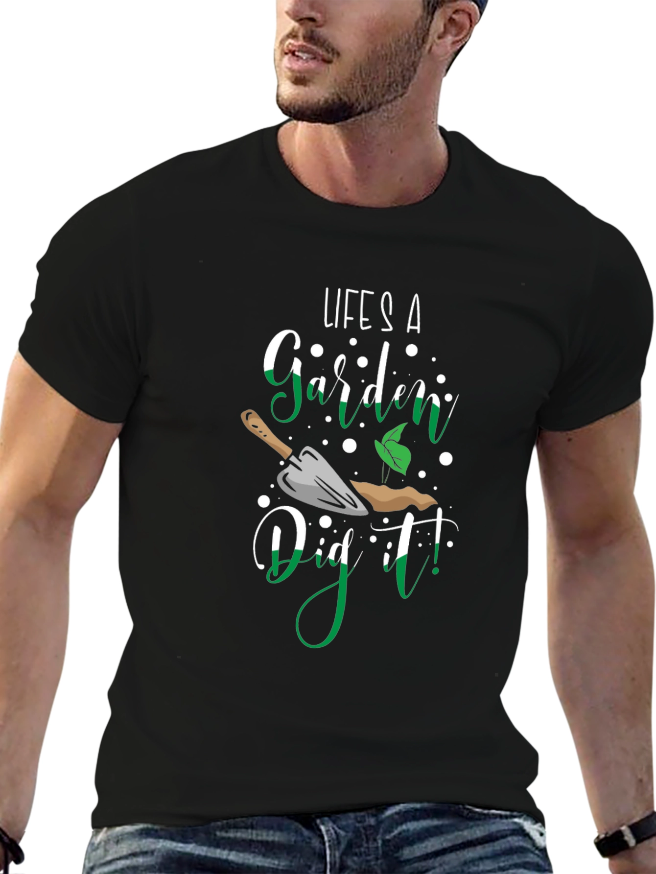 Lifes A Garden Dig It! T-Shirt