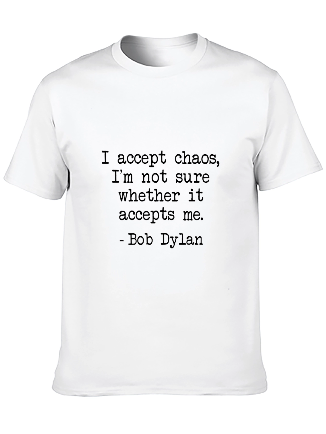 Bob Dylan Quote T-Shirt - Accept Chaos Graphic Tee