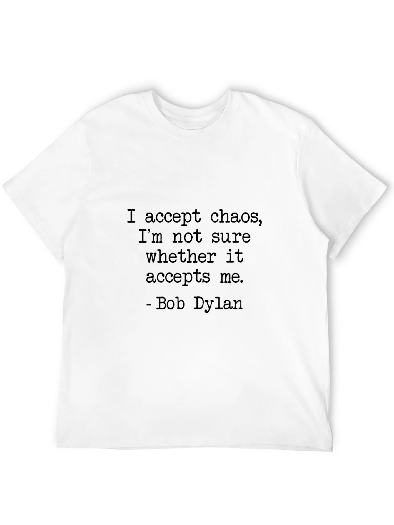 Bob Dylan Quote T-Shirt - Accept Chaos Graphic Tee