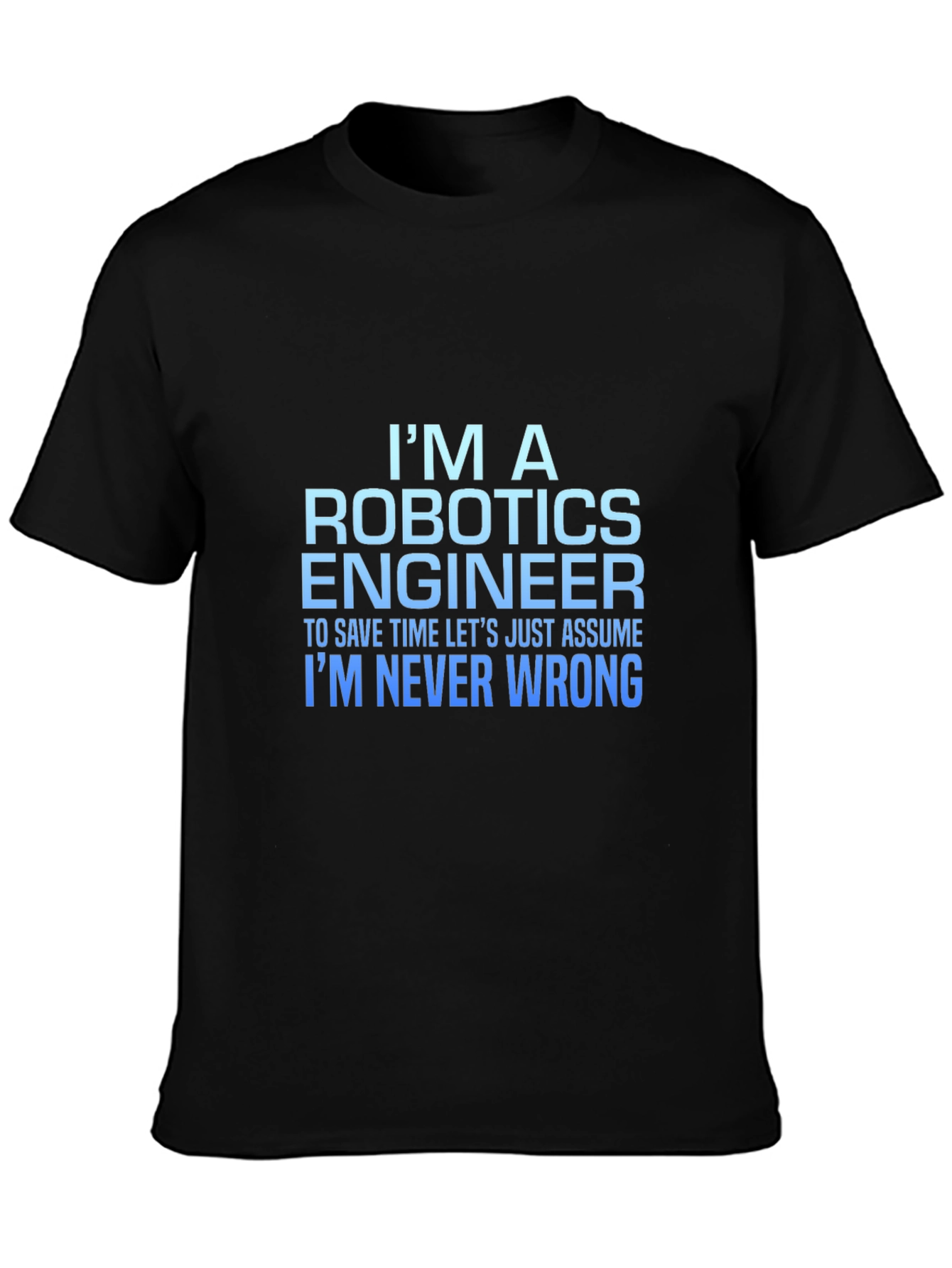 Robotics Engineer T-Shirt: Always Right!