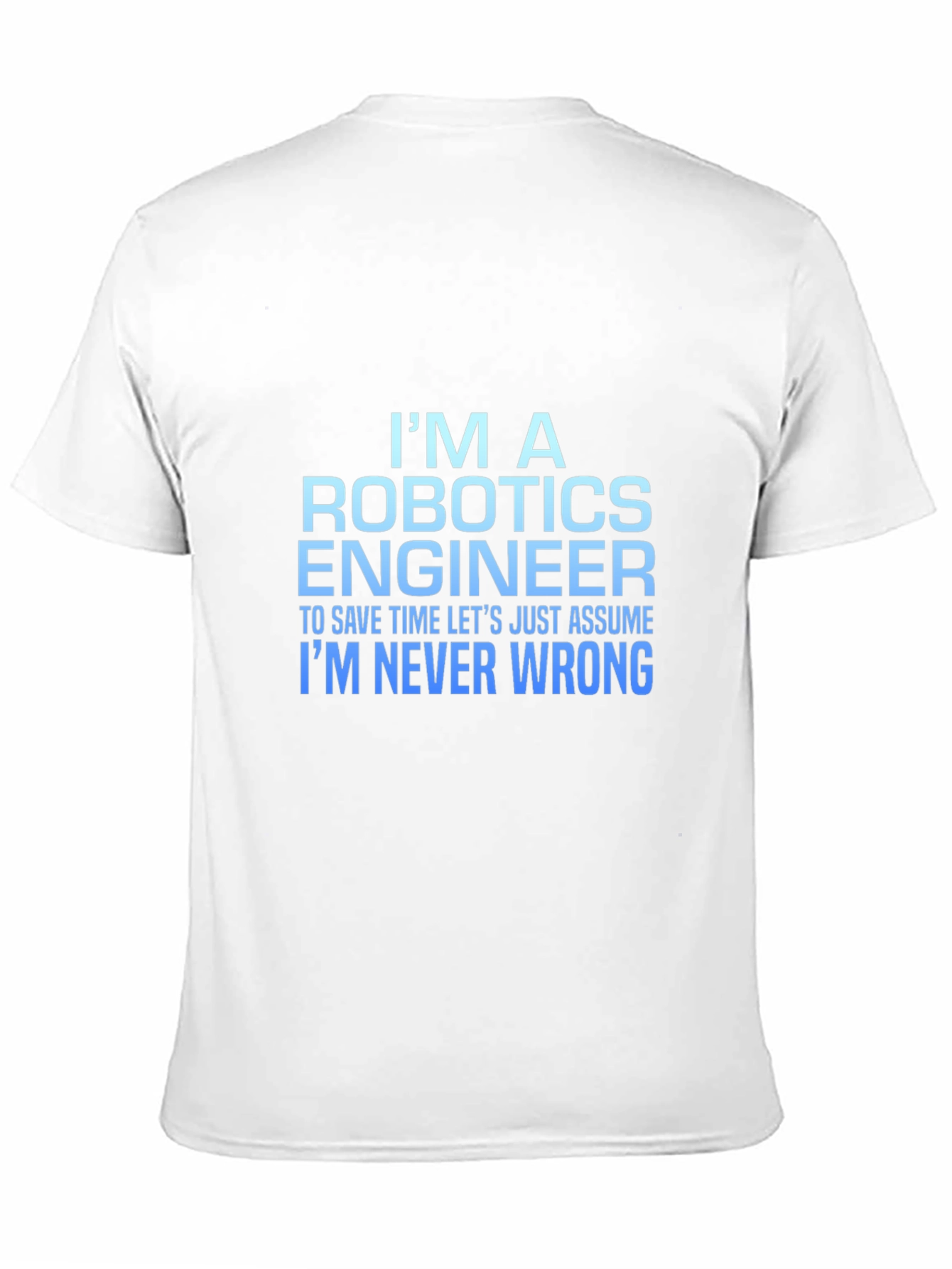 Robotics Engineer T-Shirt: Always Right!