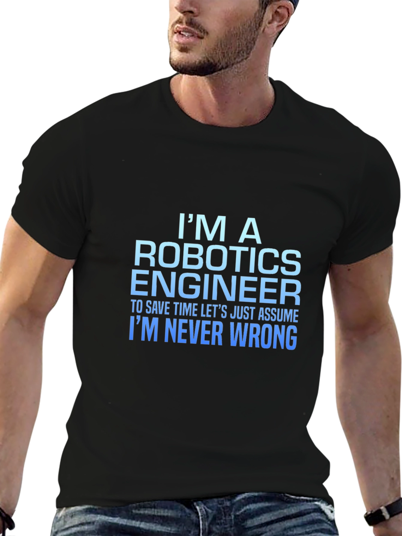 Robotics Engineer T-Shirt: Always Right!