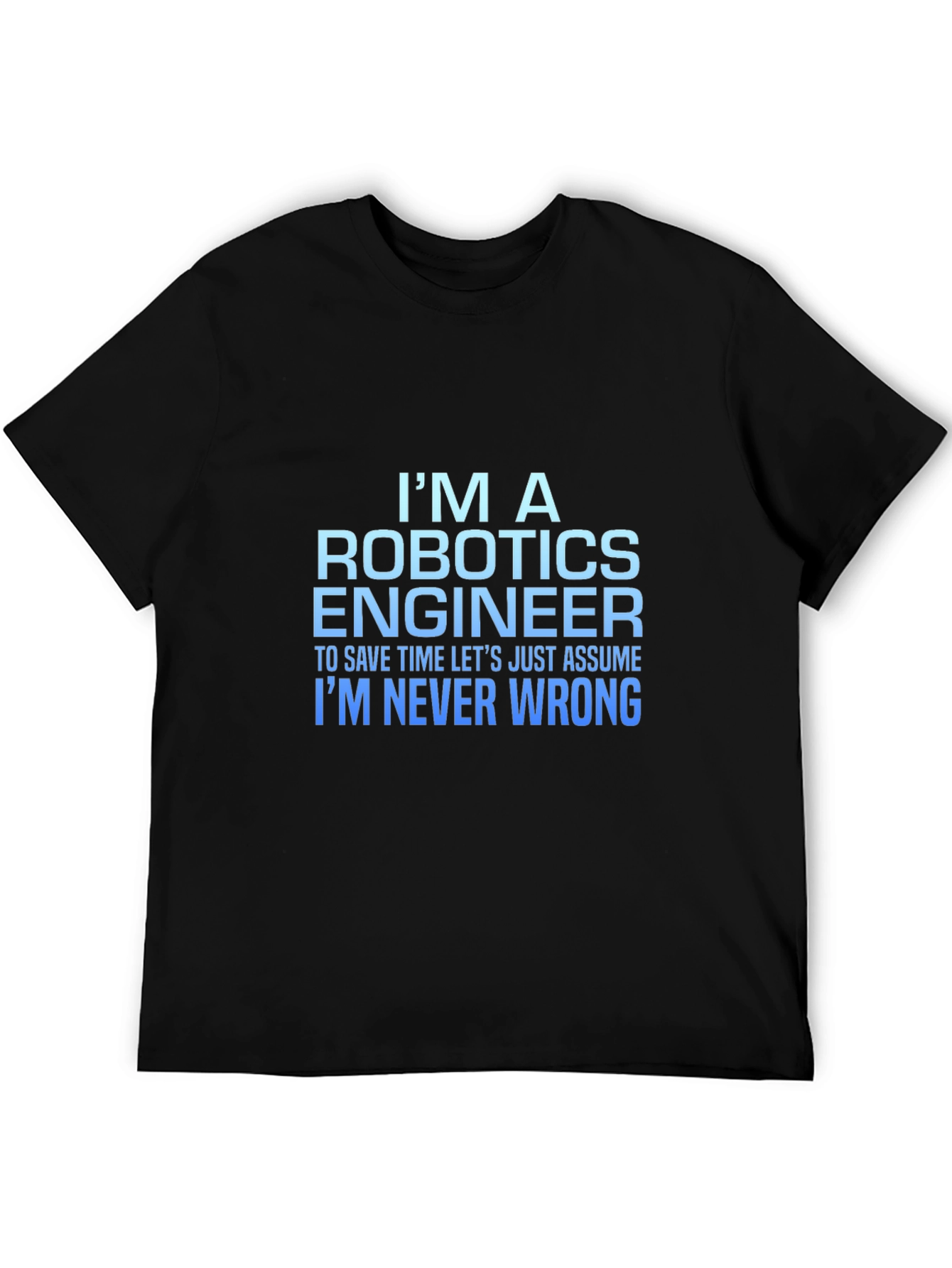 Robotics Engineer T-Shirt: Always Right!
