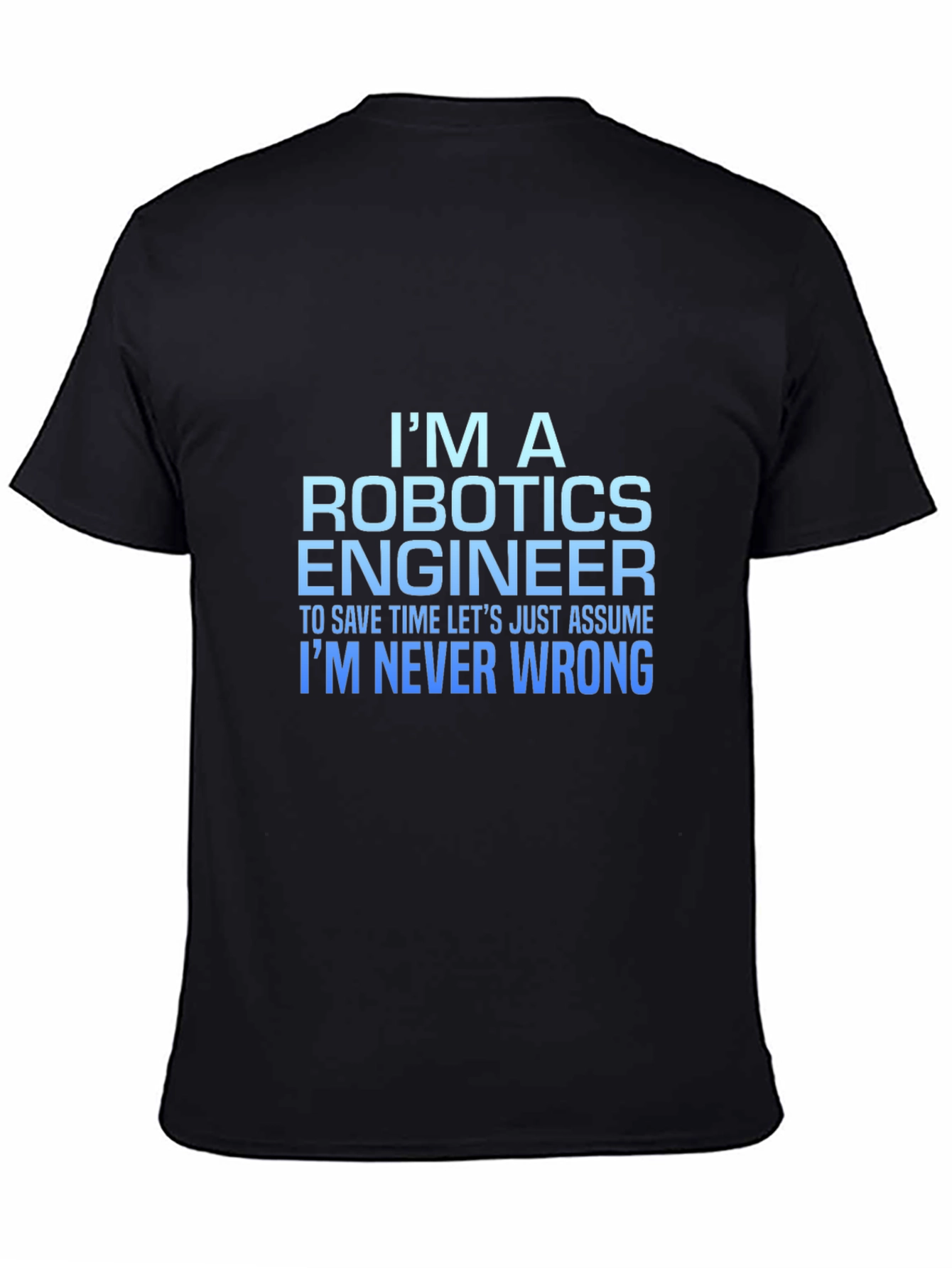 Robotics Engineer T-Shirt: Always Right!
