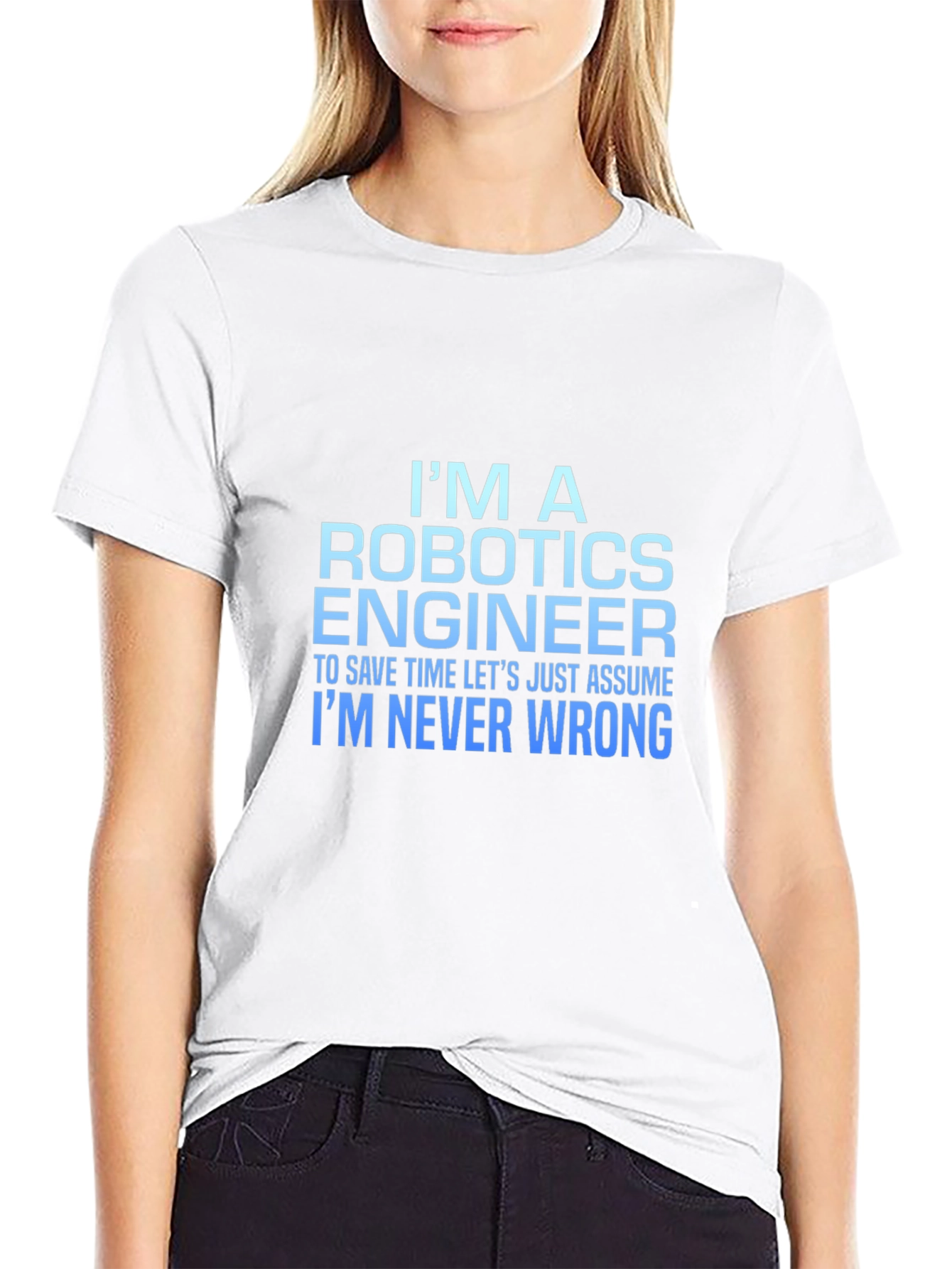 Robotics Engineer T-Shirt: Always Right!