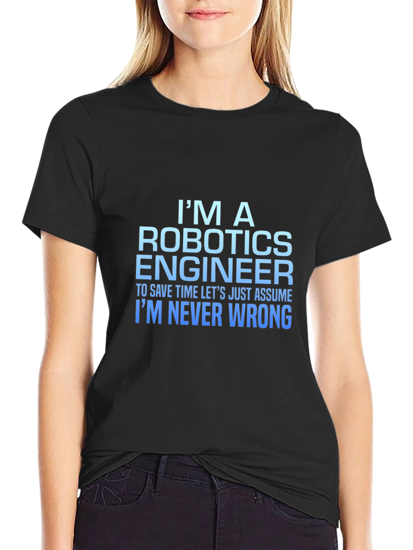 Robotics Engineer T-Shirt: Always Right!