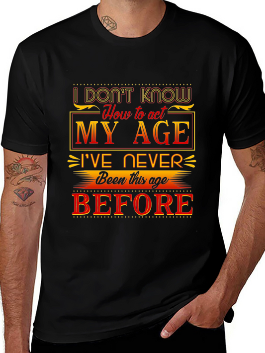 Funny Age Saying T-Shirt - I Dont Know How to Act My Age