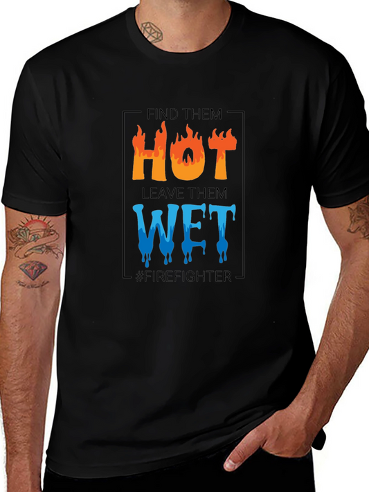Firefighter Humor T-Shirt: Find Them Hot Leave Them Wet