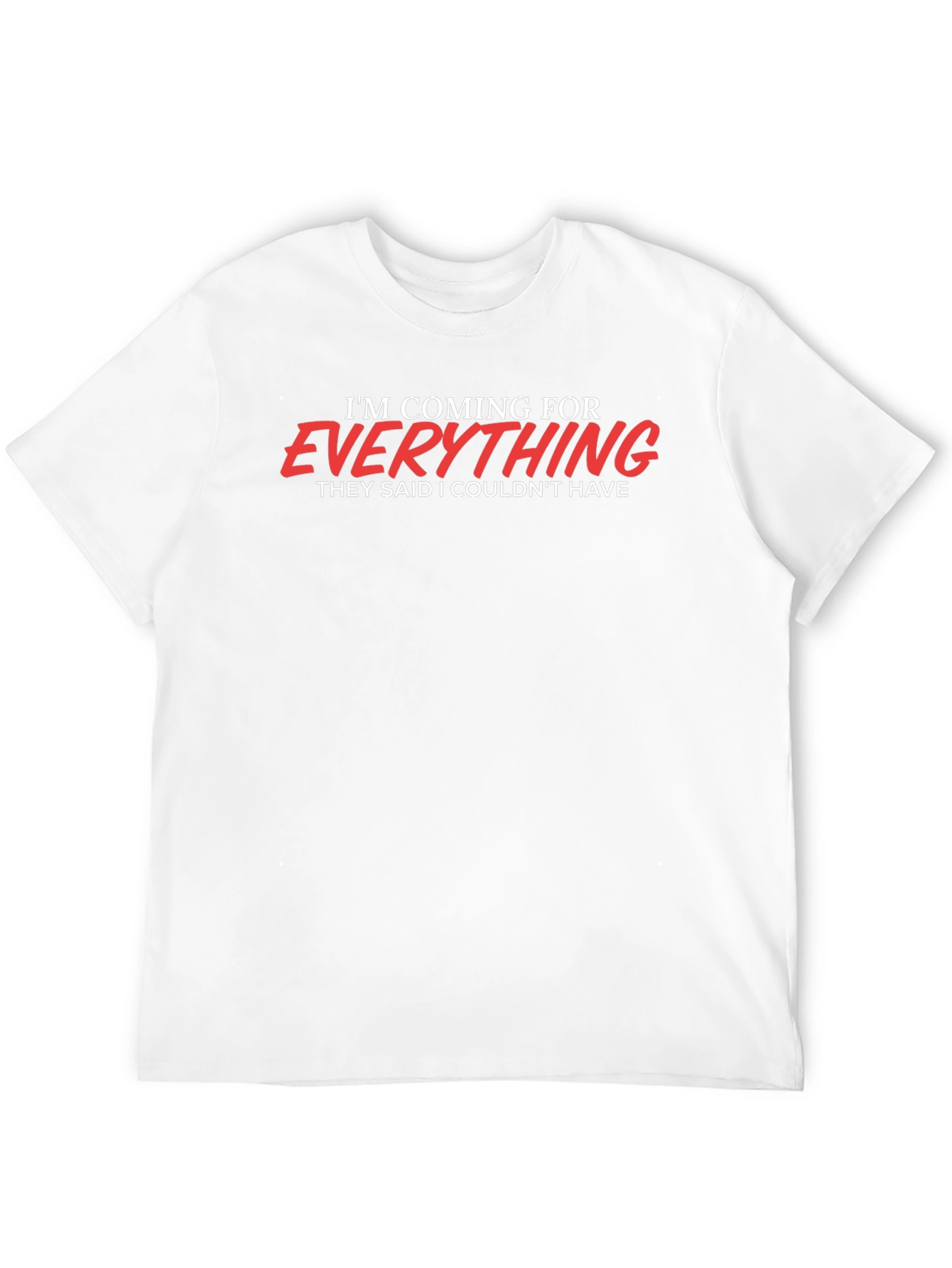 Motivational Graphic T-Shirt - Im Coming for Everything
