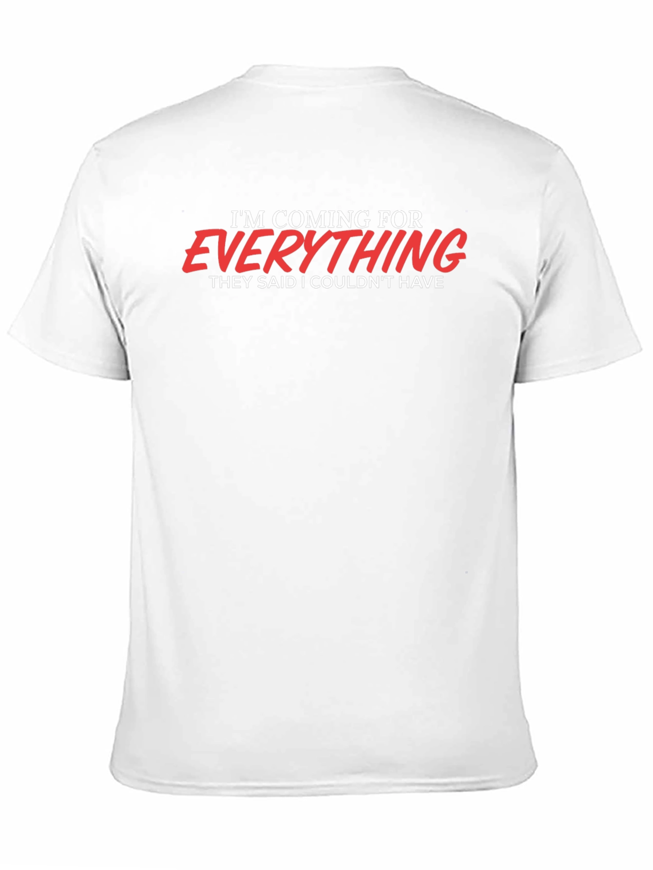 Motivational Graphic T-Shirt - Im Coming for Everything
