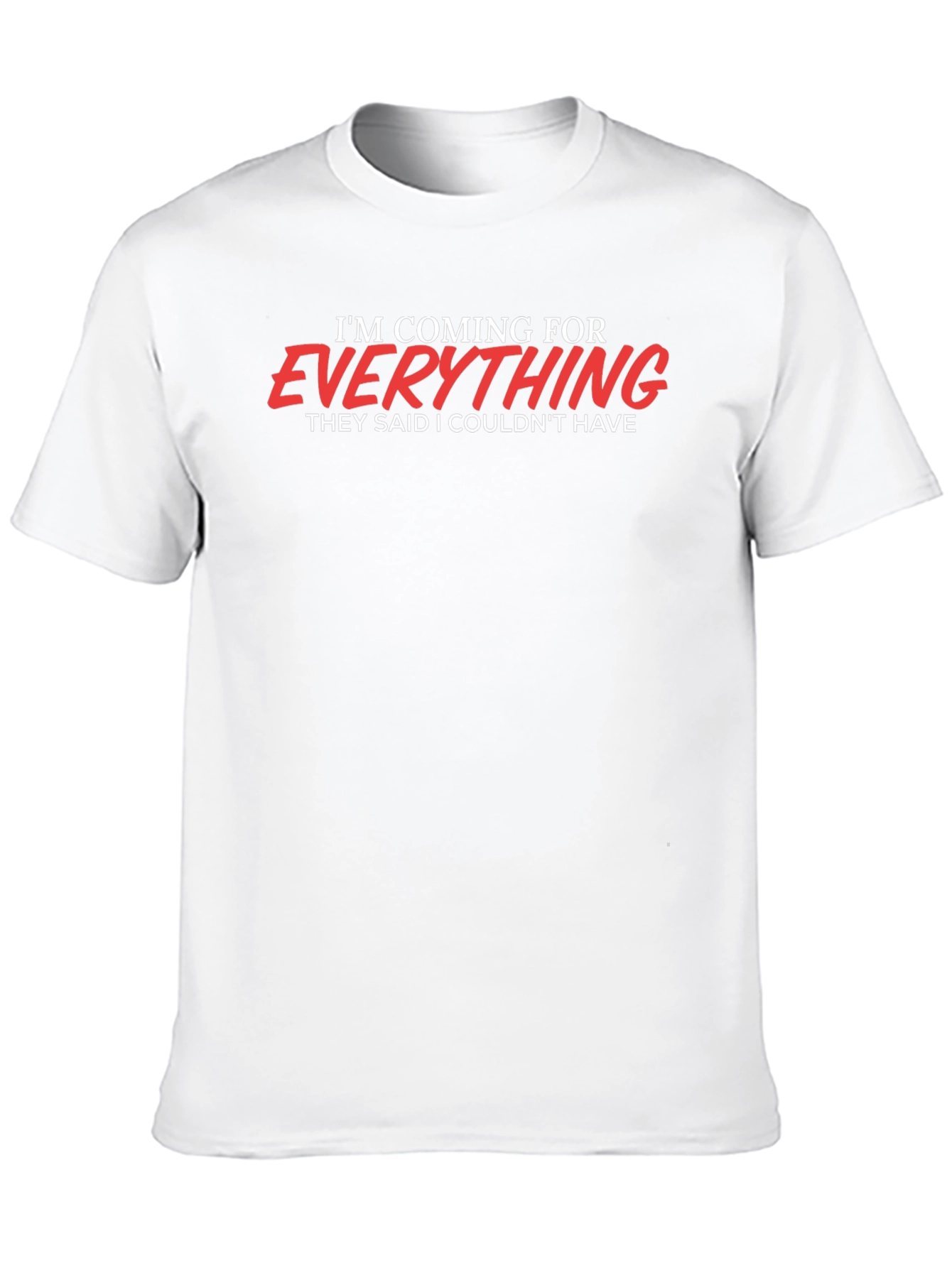 Motivational Graphic T-Shirt - Im Coming for Everything