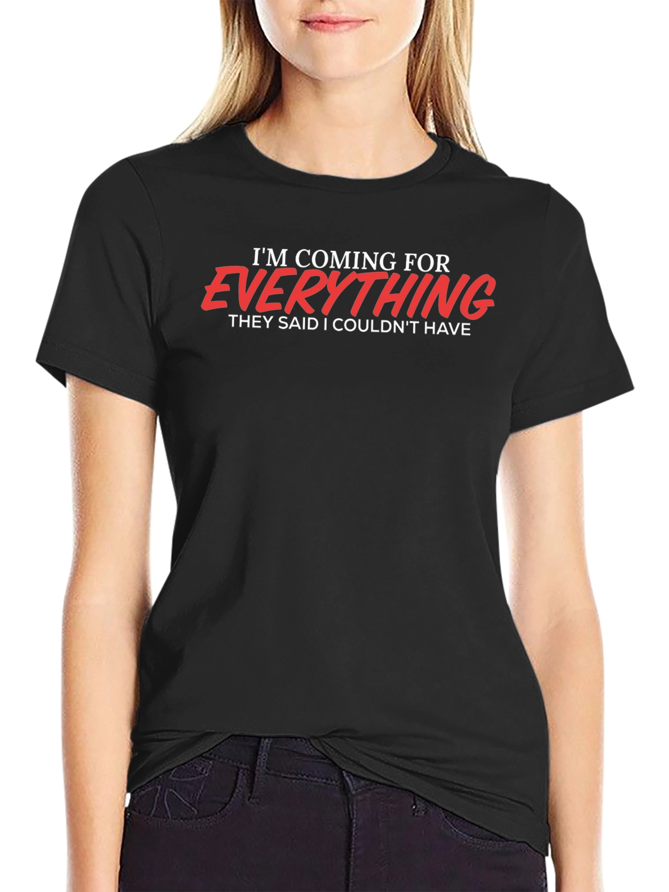 Motivational Graphic T-Shirt - Im Coming for Everything