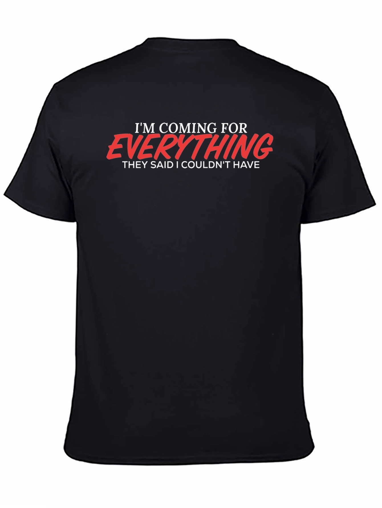 Motivational Graphic T-Shirt - Im Coming for Everything