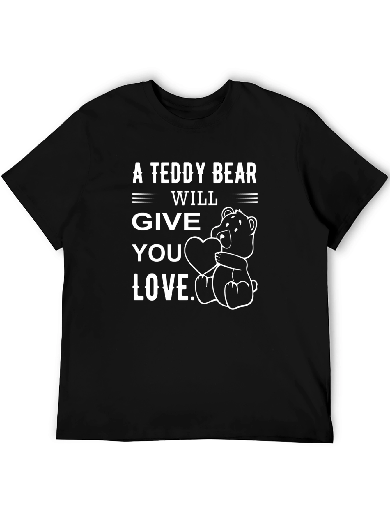 A Teddy Bear Will Give You Love T-Shirt