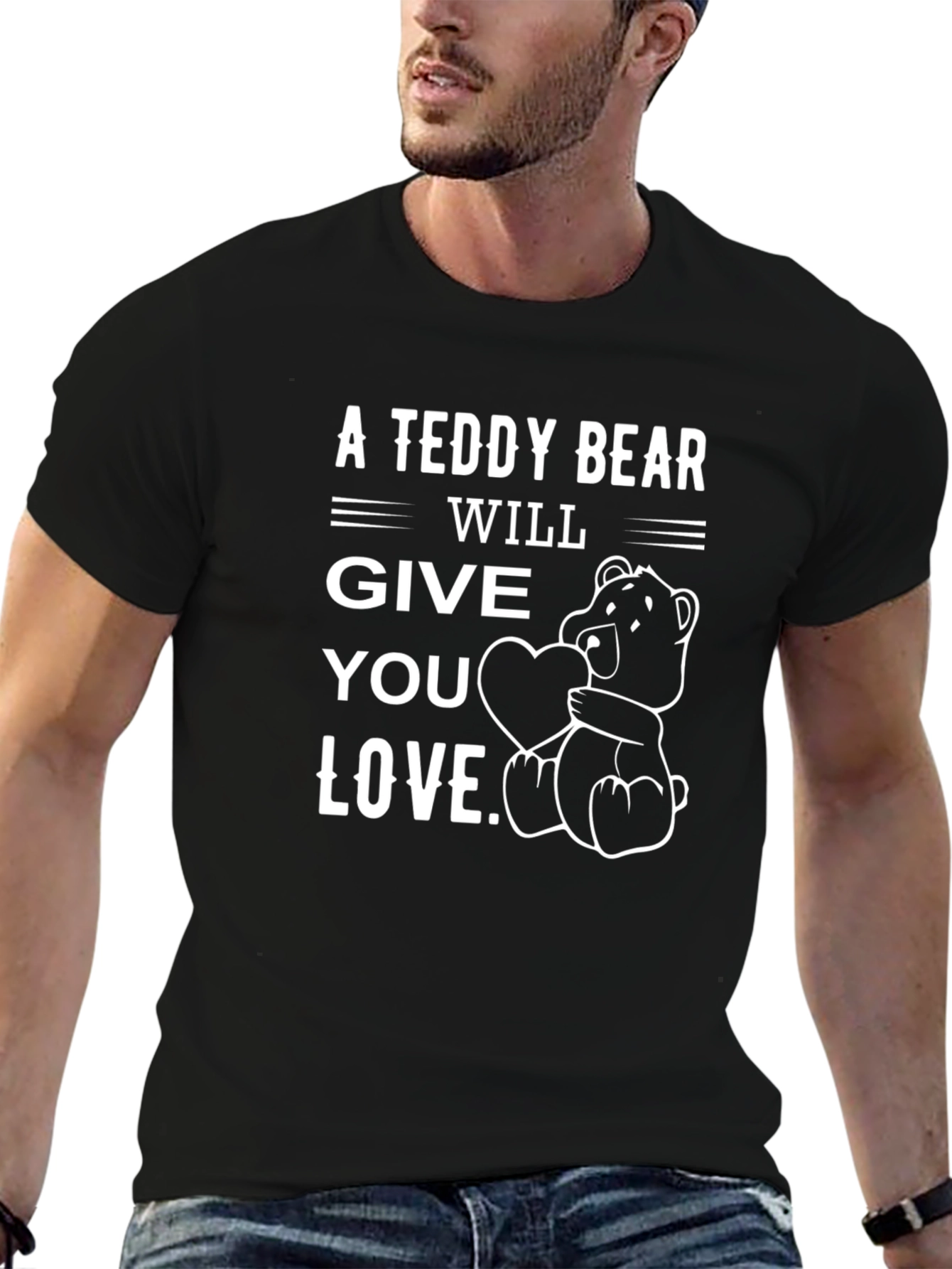 A Teddy Bear Will Give You Love T-Shirt