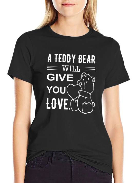A Teddy Bear Will Give You Love T-Shirt