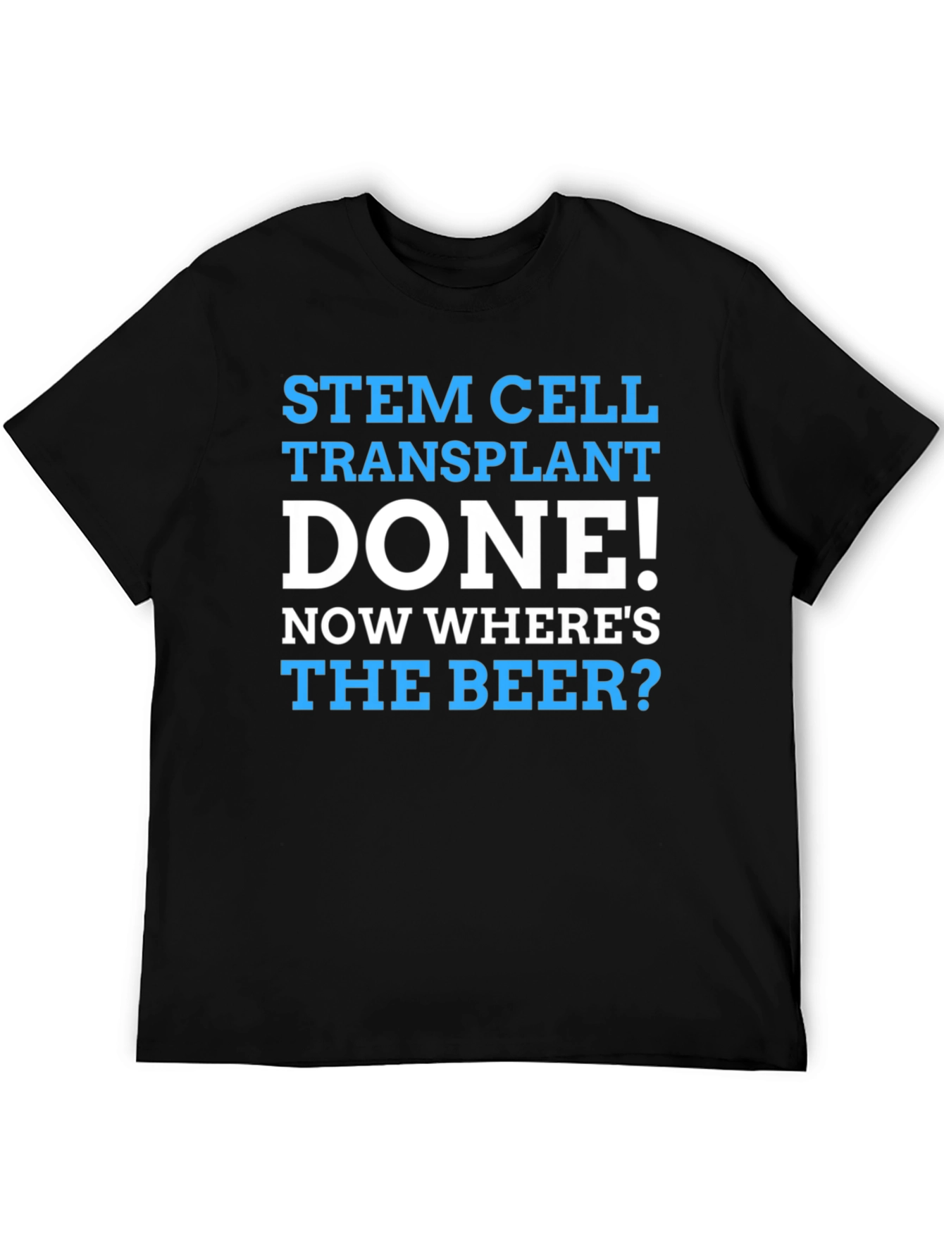 Stem Cell Transplant Done! Wheres the Beer? Graphic Tee