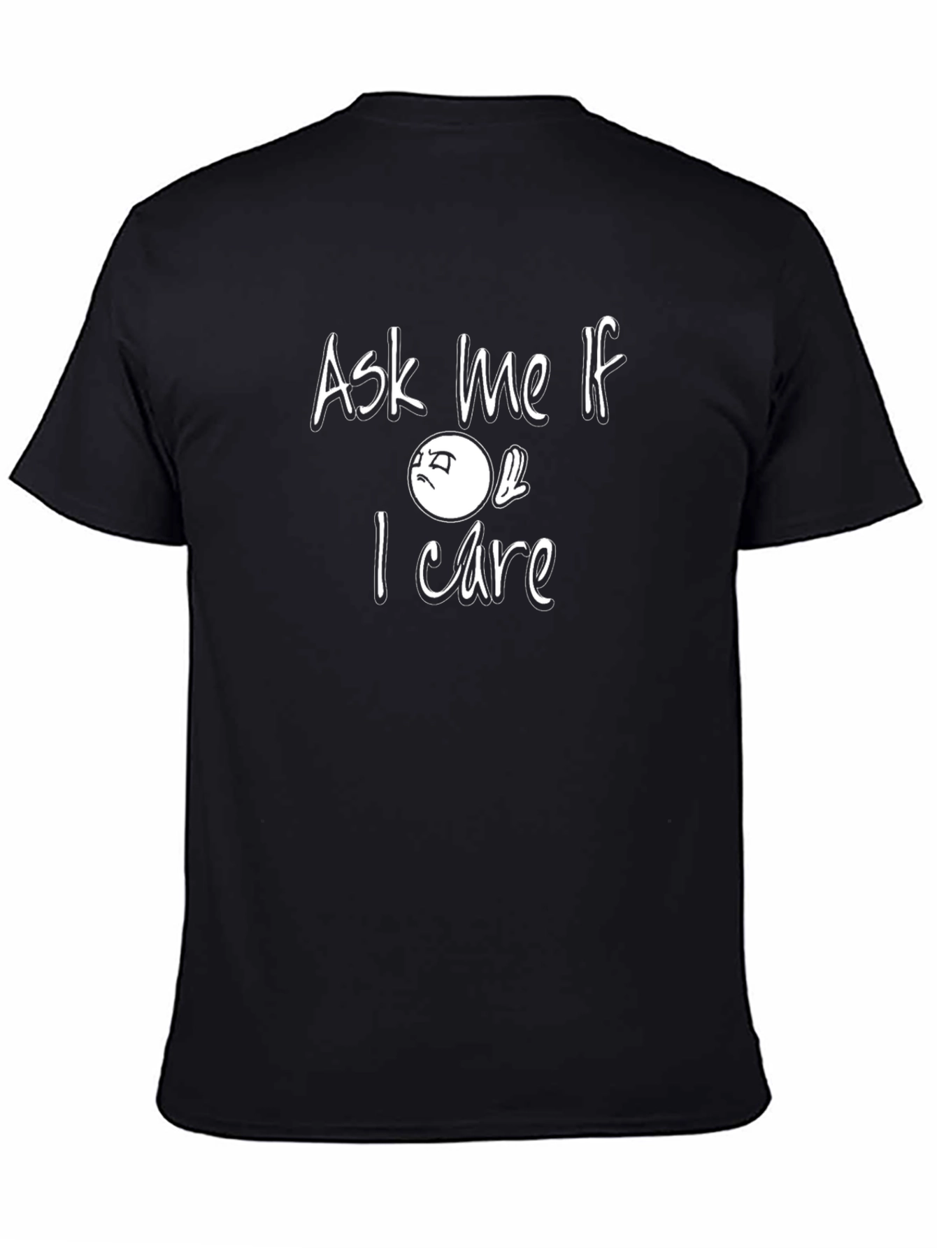 Ask Me If I Care Sarcastic Graphic T-Shirt