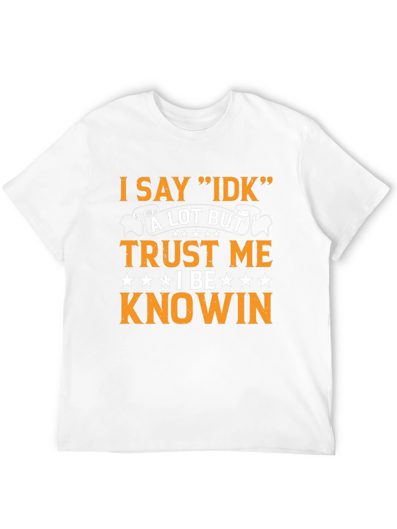 I Say IDK Funny Sarcastic T-Shirt