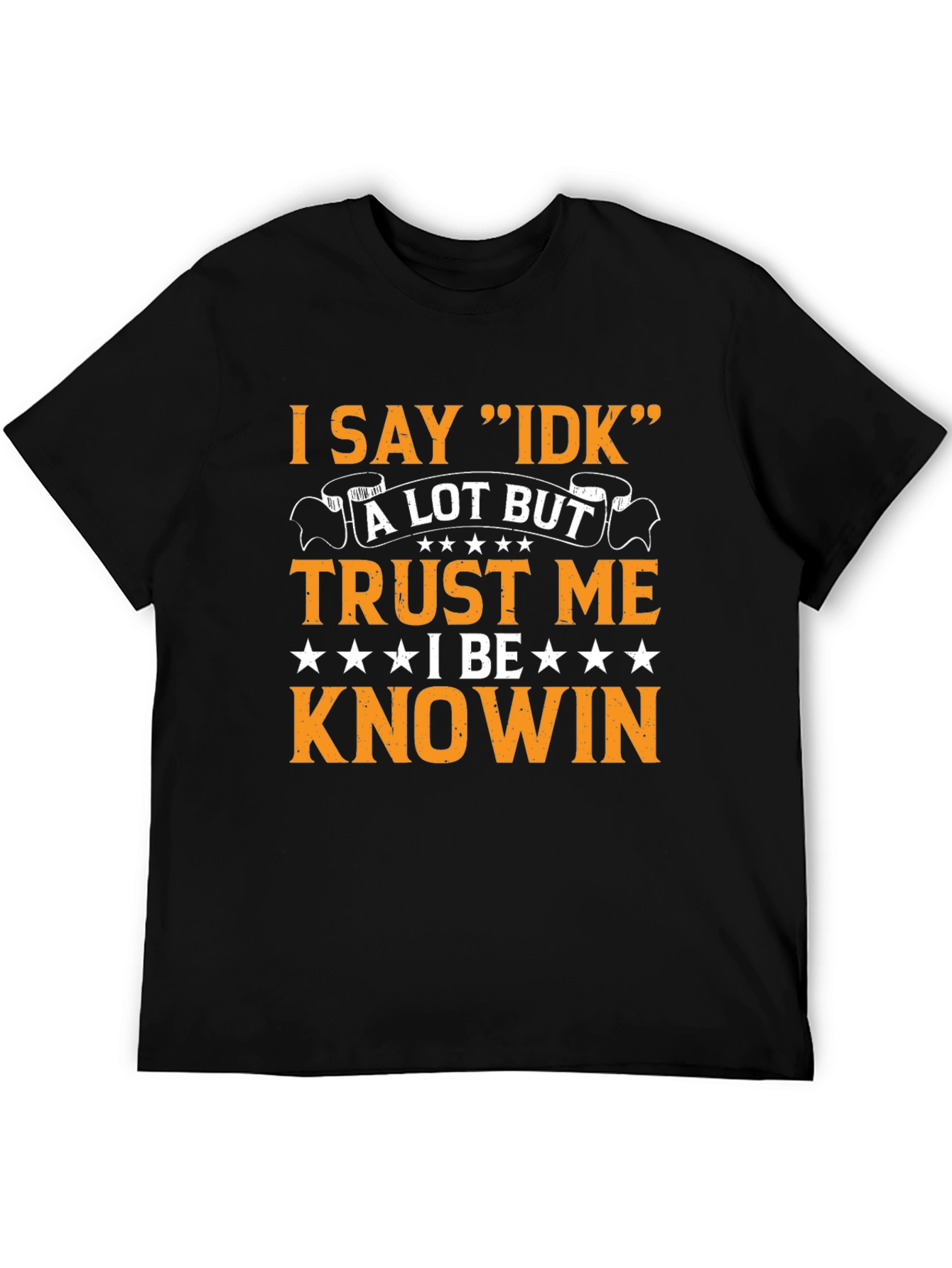I Say IDK Funny Sarcastic T-Shirt