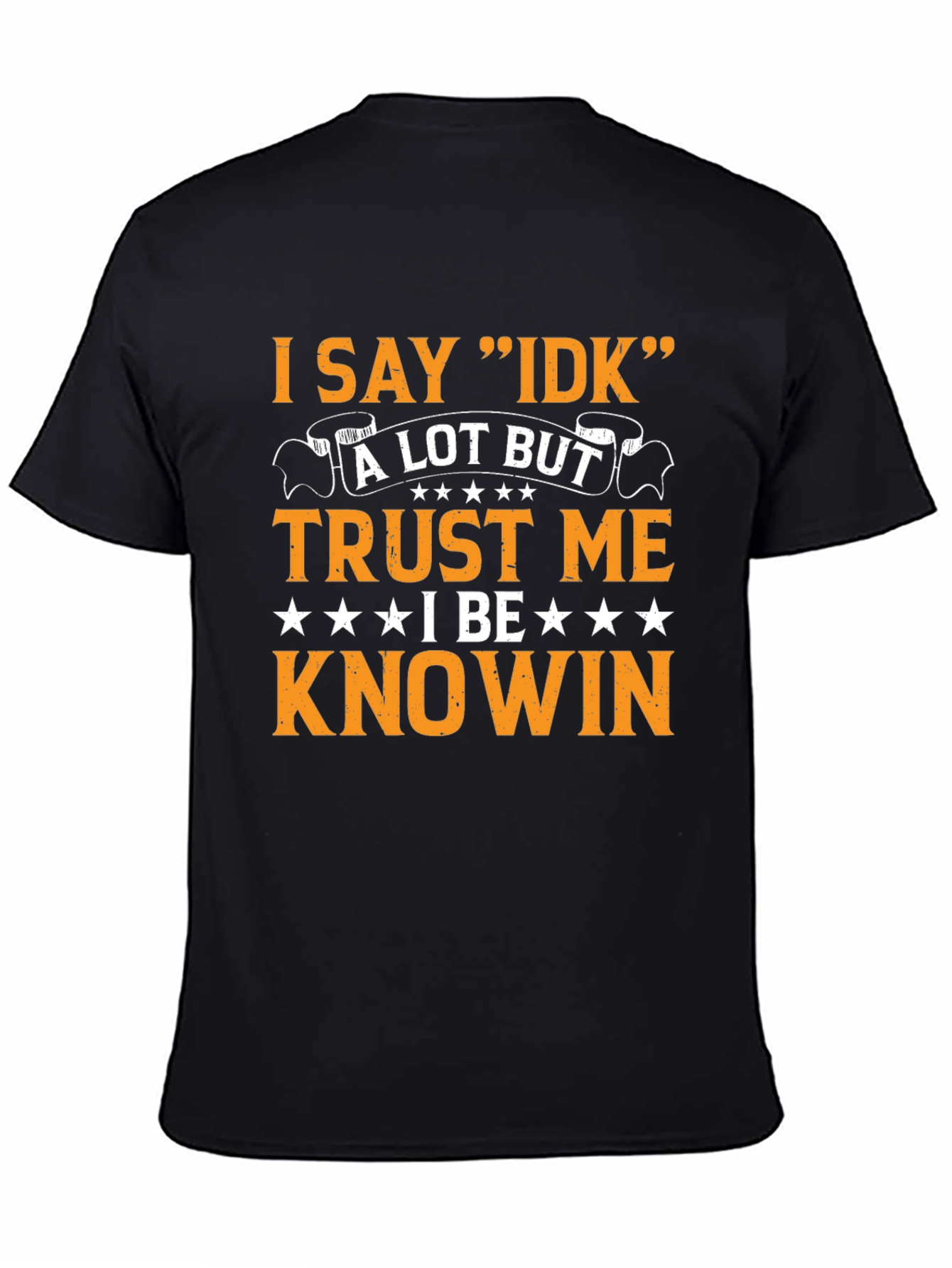 I Say IDK Funny Sarcastic T-Shirt