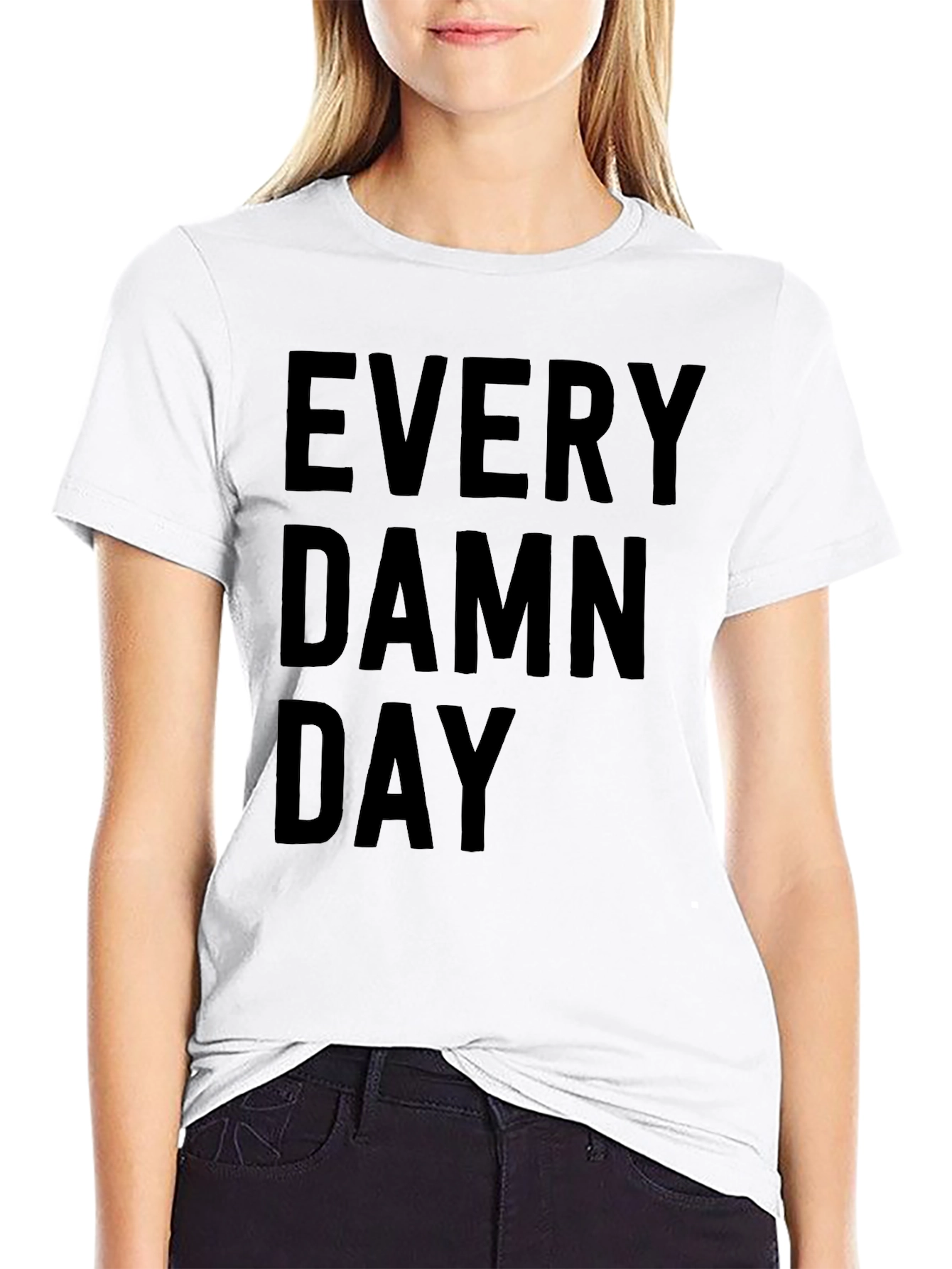 Every Damn Day Graphic T-Shirt - Casual Wear