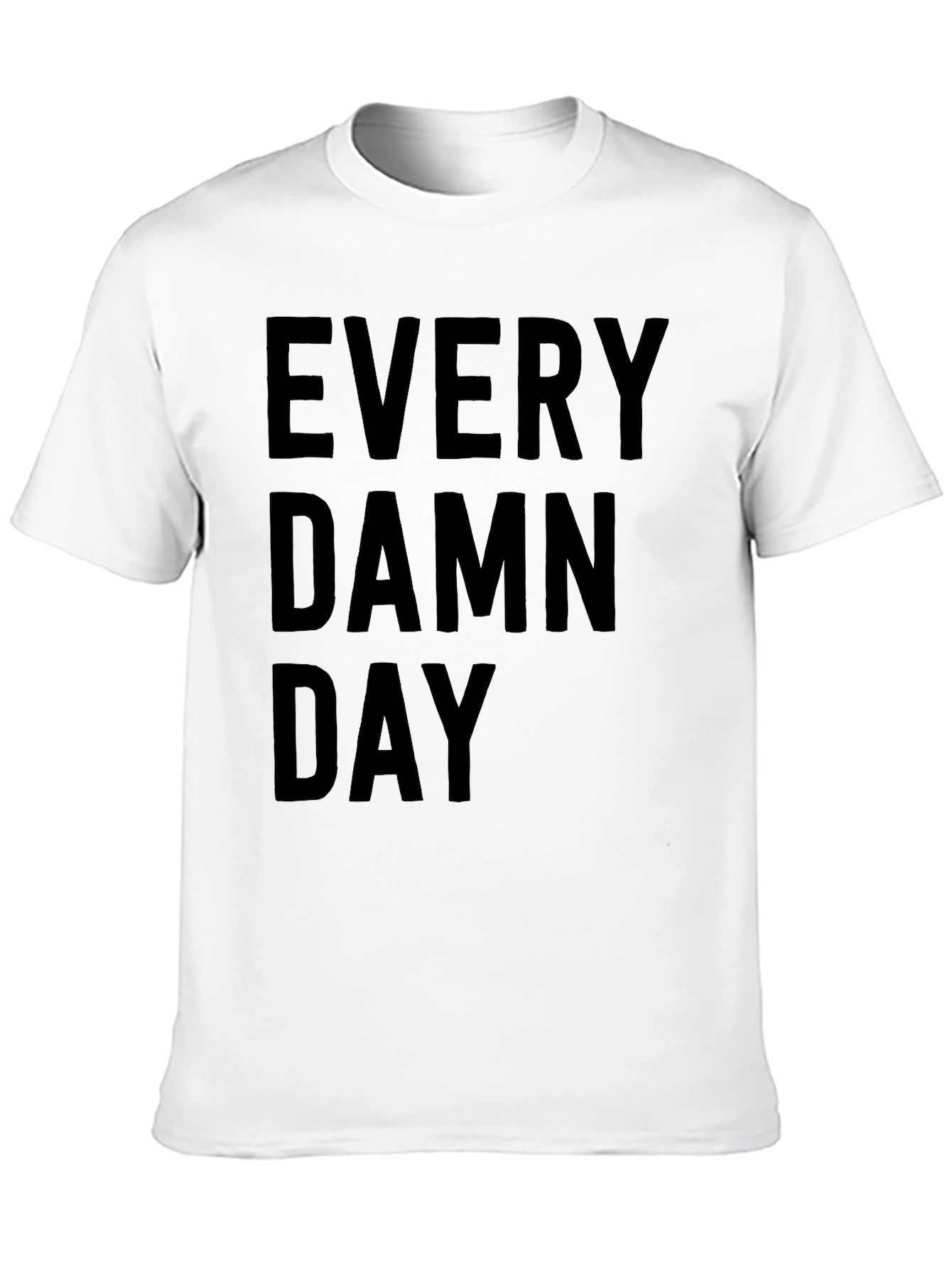 Every Damn Day Graphic T-Shirt - Casual Wear
