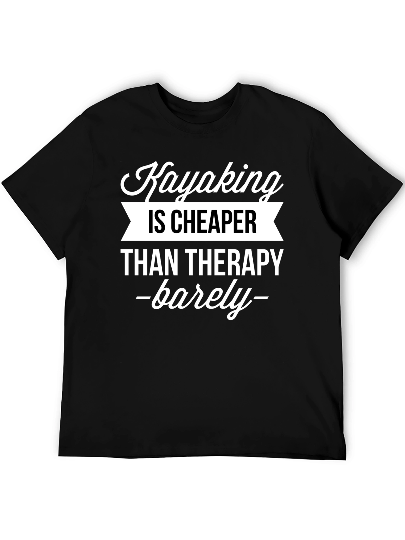 Kayaking Is Cheaper Than Therapy T-Shirt