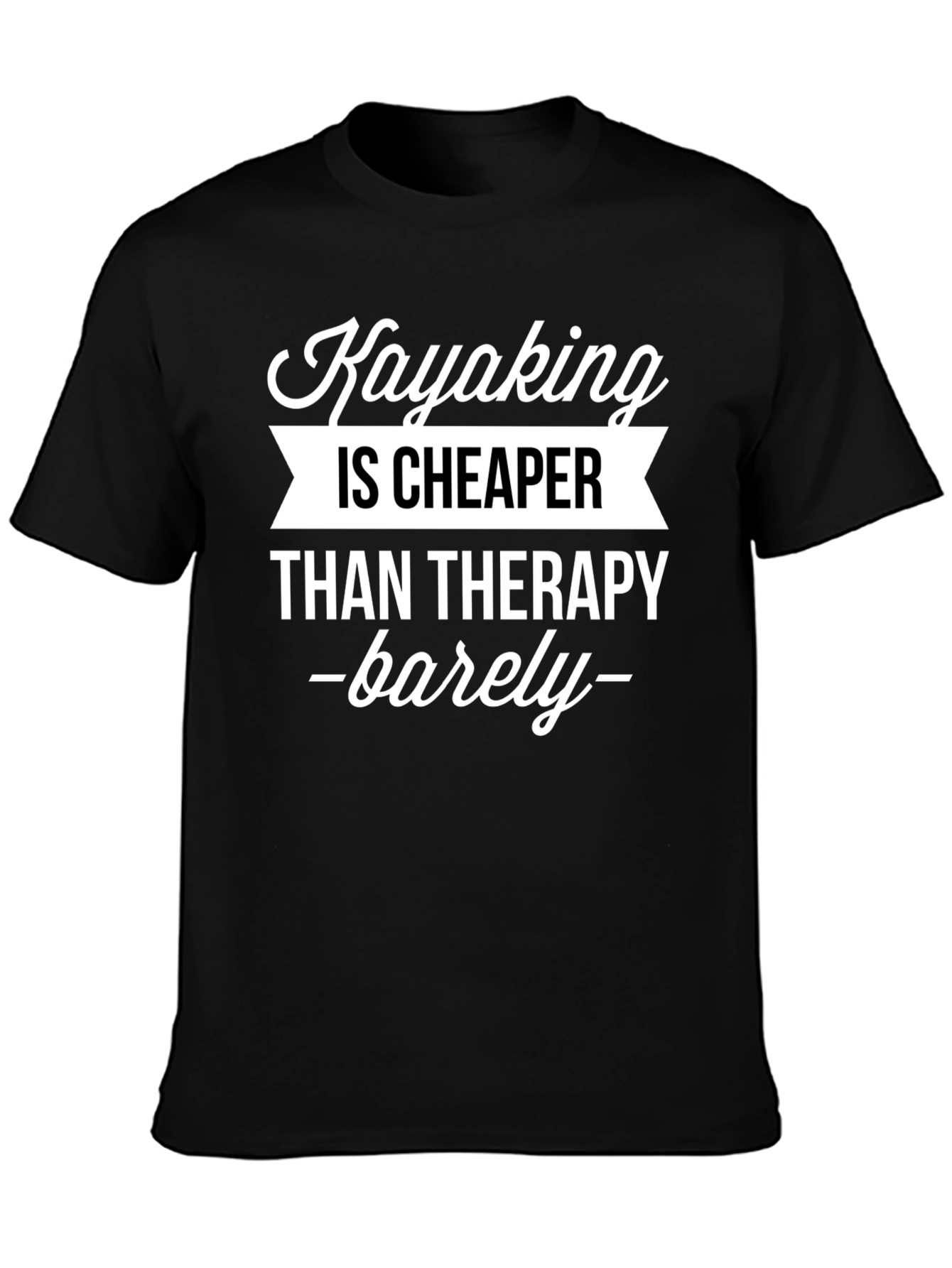 Kayaking Is Cheaper Than Therapy T-Shirt