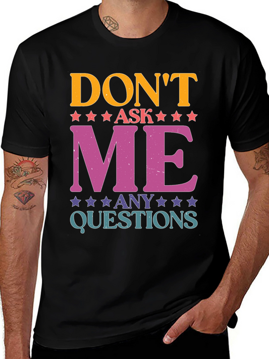 Dont Ask Me Any Questions Graphic Tee