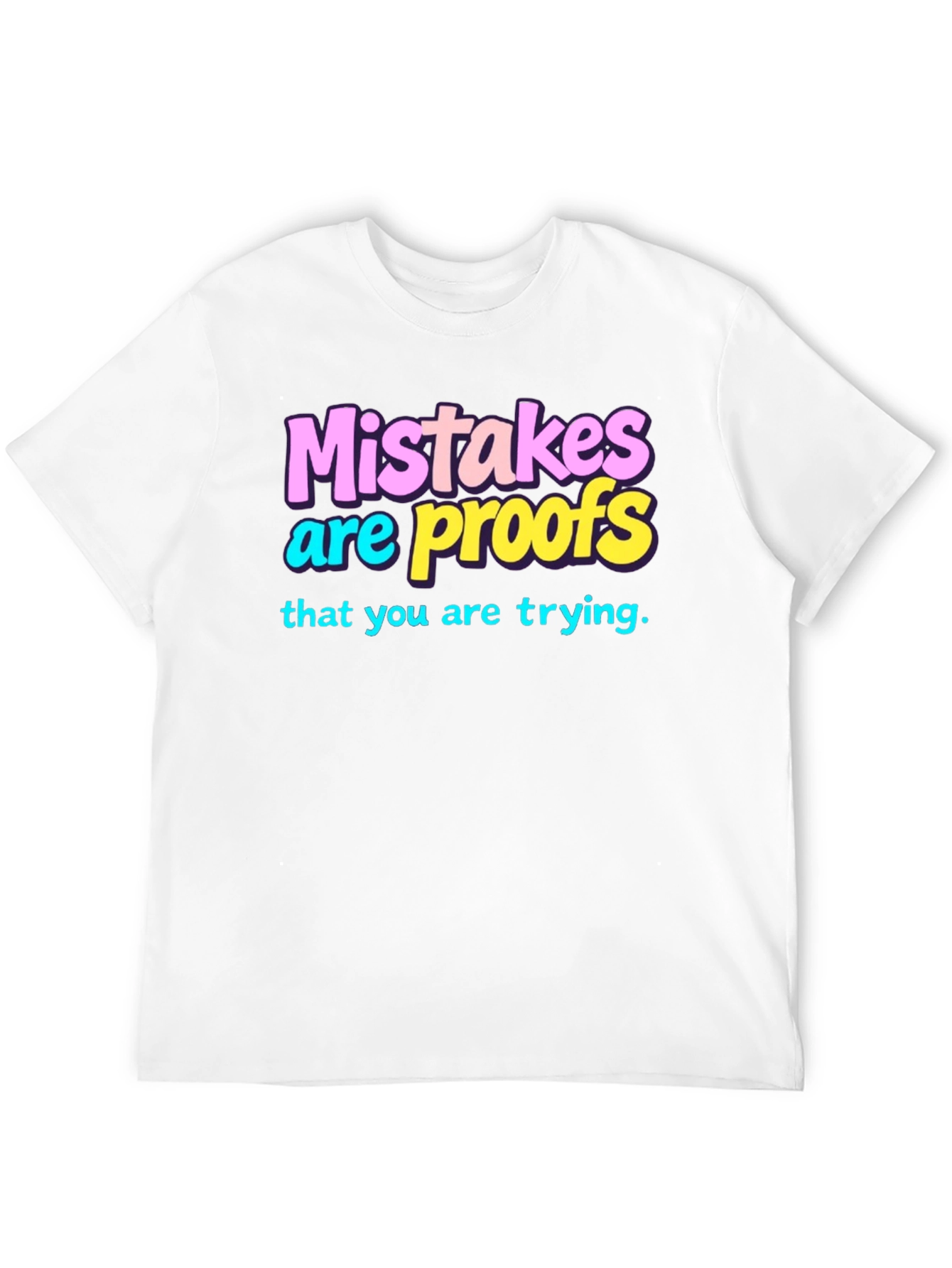 Mistakes are Proofs T-Shirt - Trendy Graphic Tee
