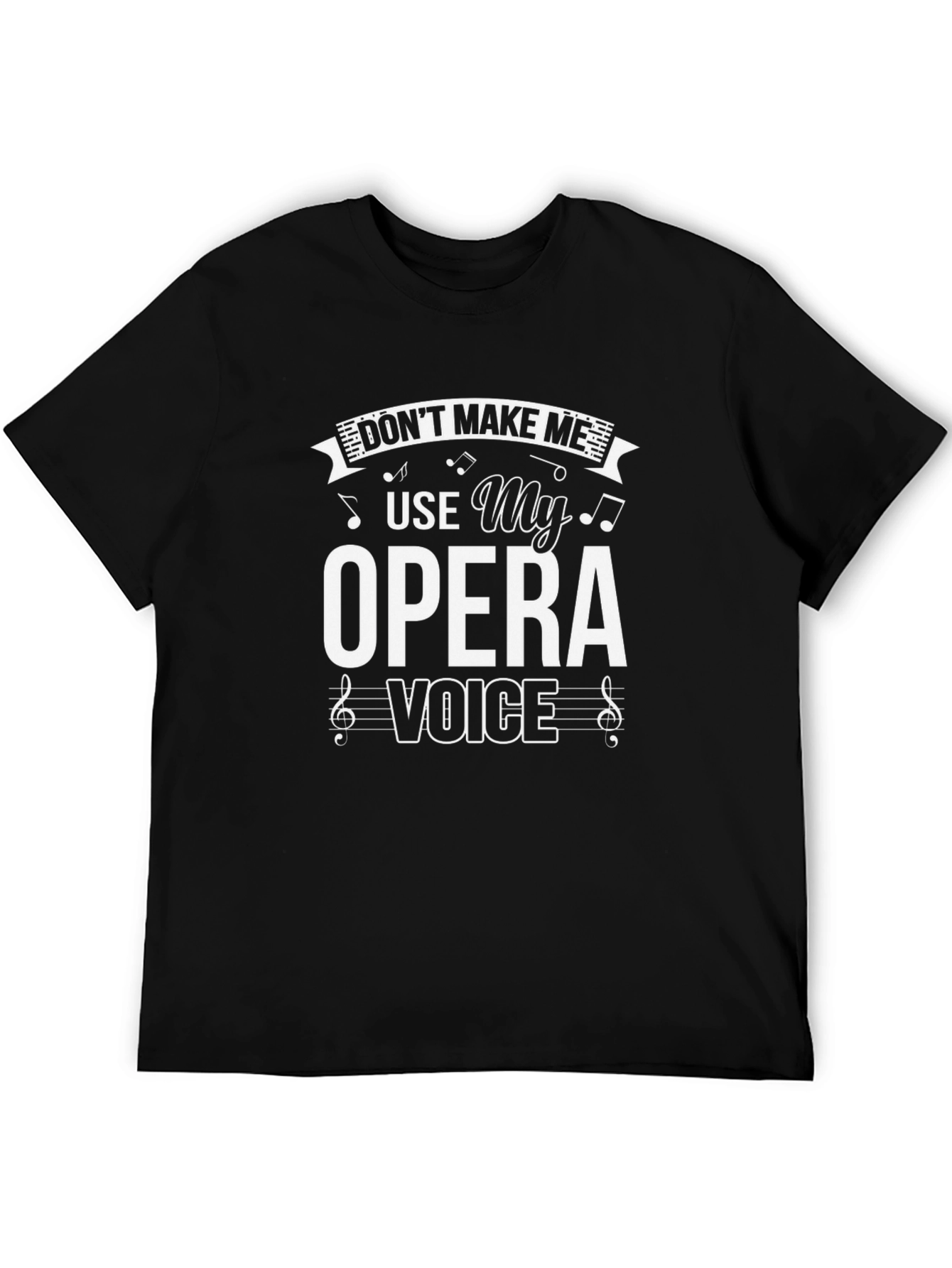 Opera Voice T-Shirt - Dont Make Me Use It!