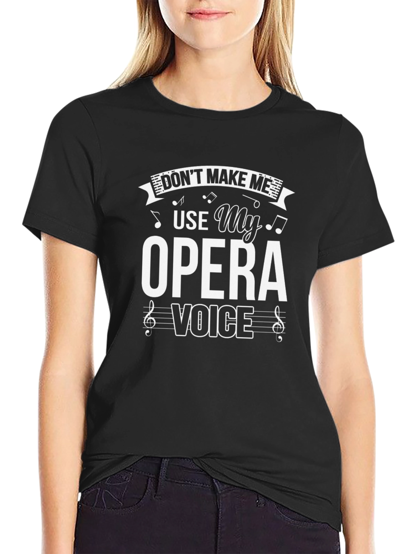 Opera Voice T-Shirt - Dont Make Me Use It!