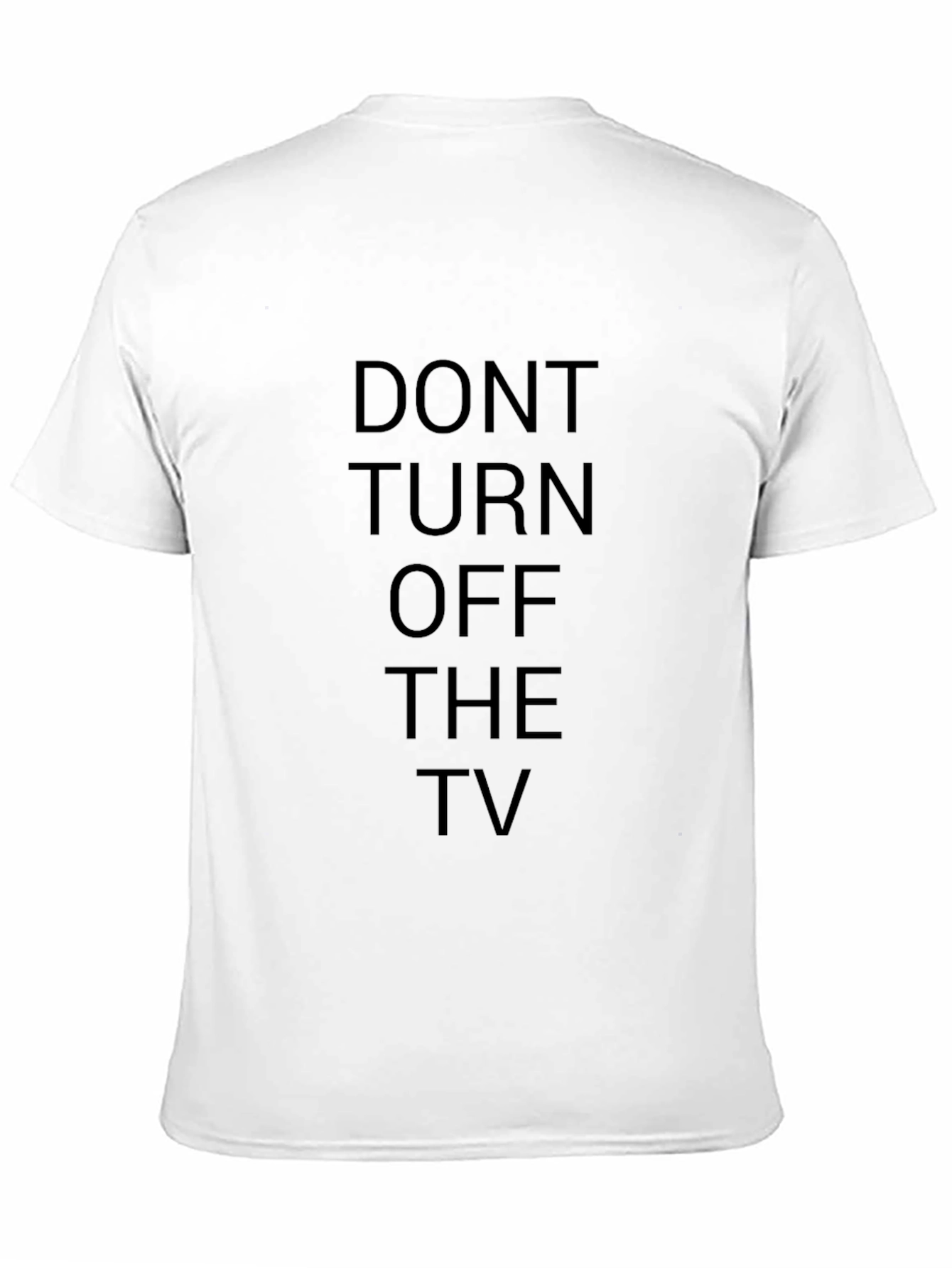 Dont Turn Off The TV - Funny T-Shirt