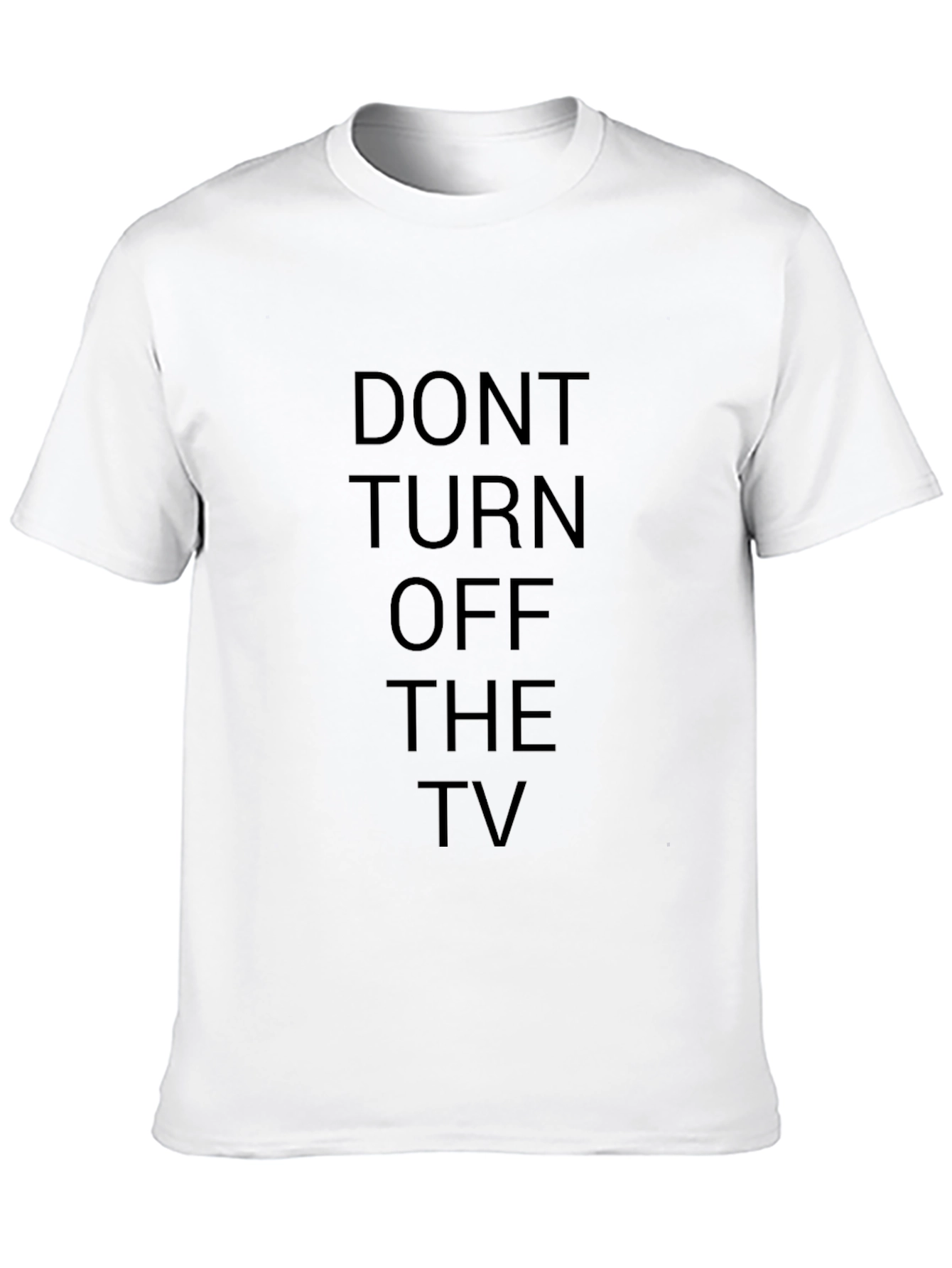 Dont Turn Off The TV - Funny T-Shirt