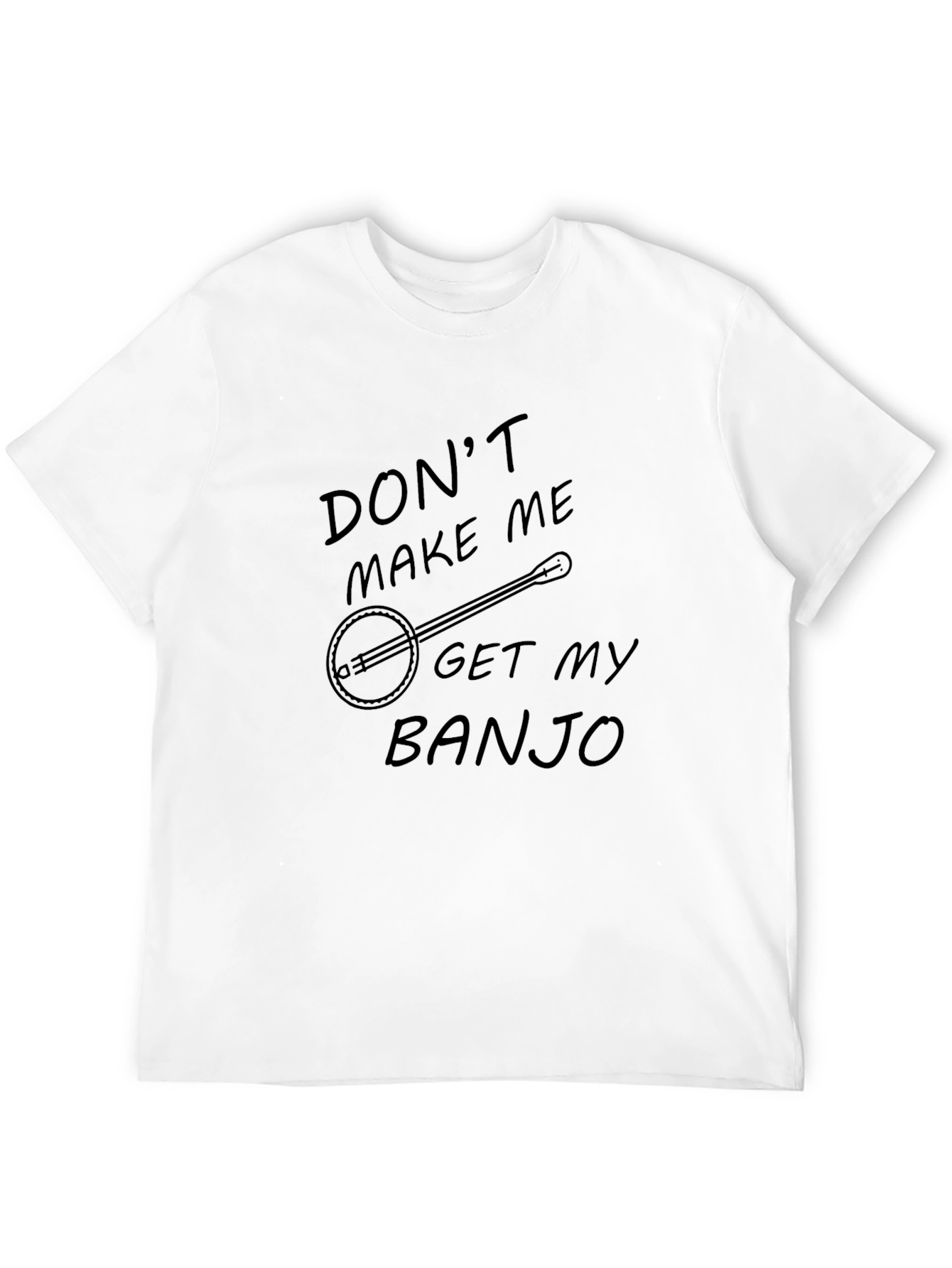 Dont Make Me Get My Banjo T-Shirt - Black