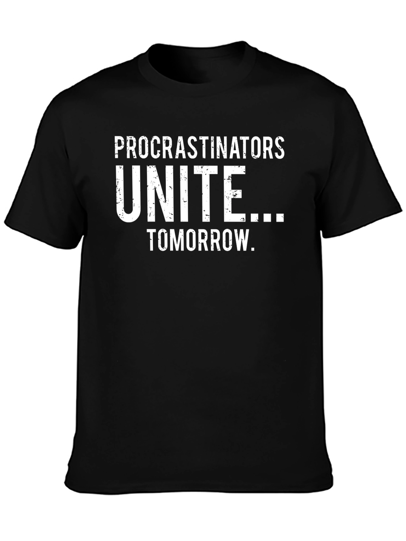 Procrastinators Unite Funny Graphic T-Shirt