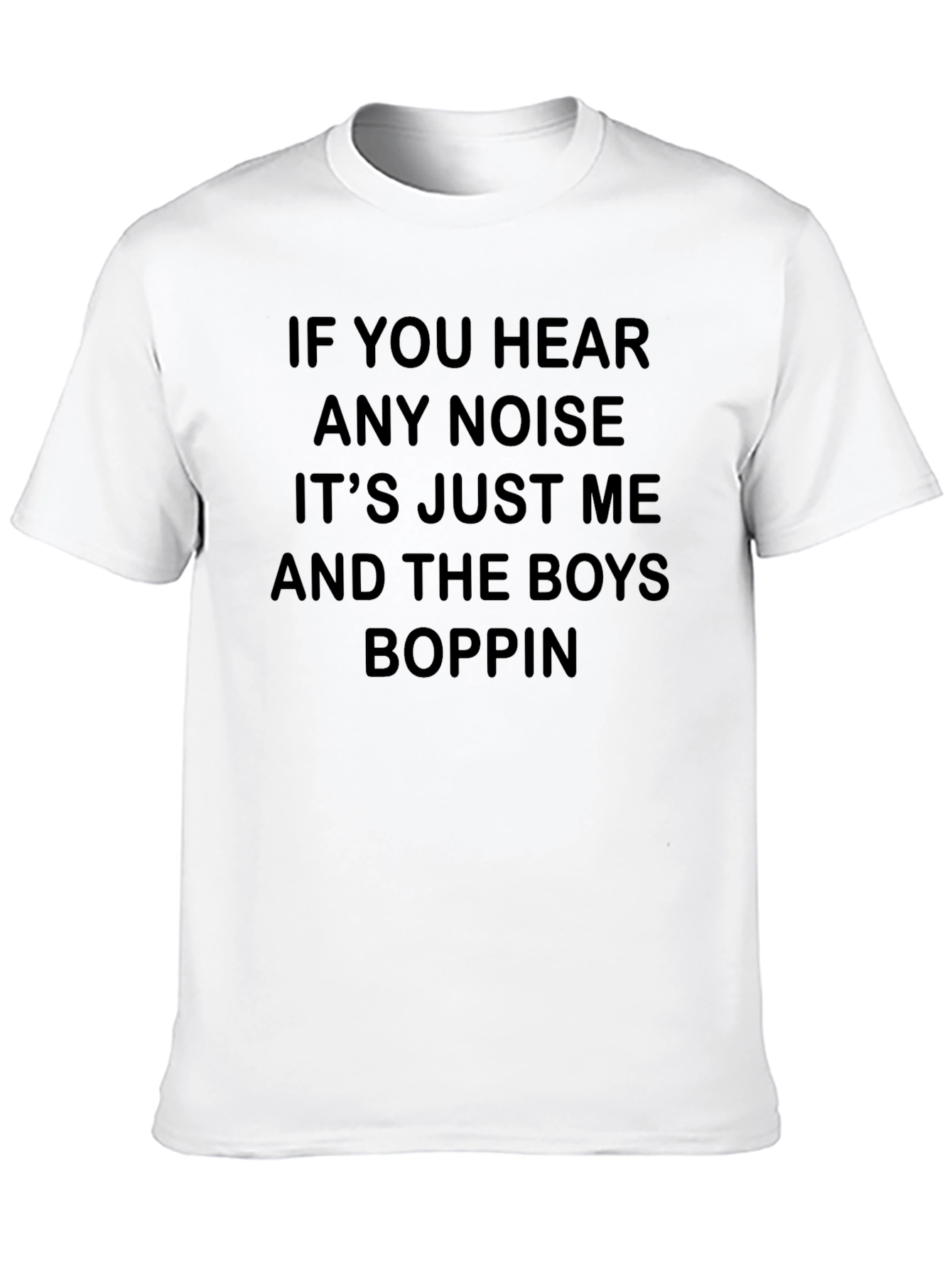 If You Hear Any Noise Boppin T-Shirt