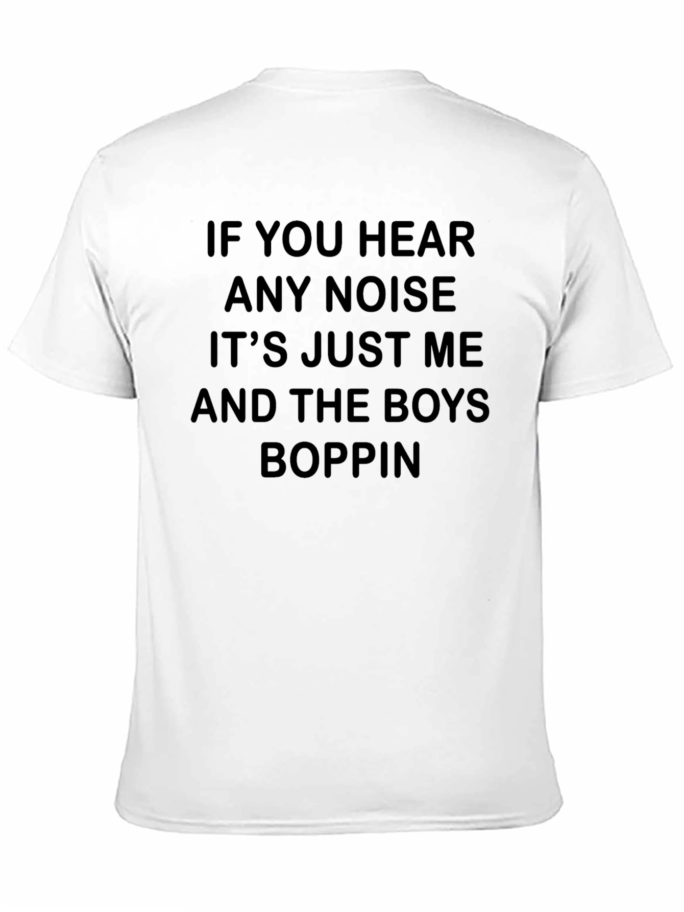 If You Hear Any Noise Boppin T-Shirt