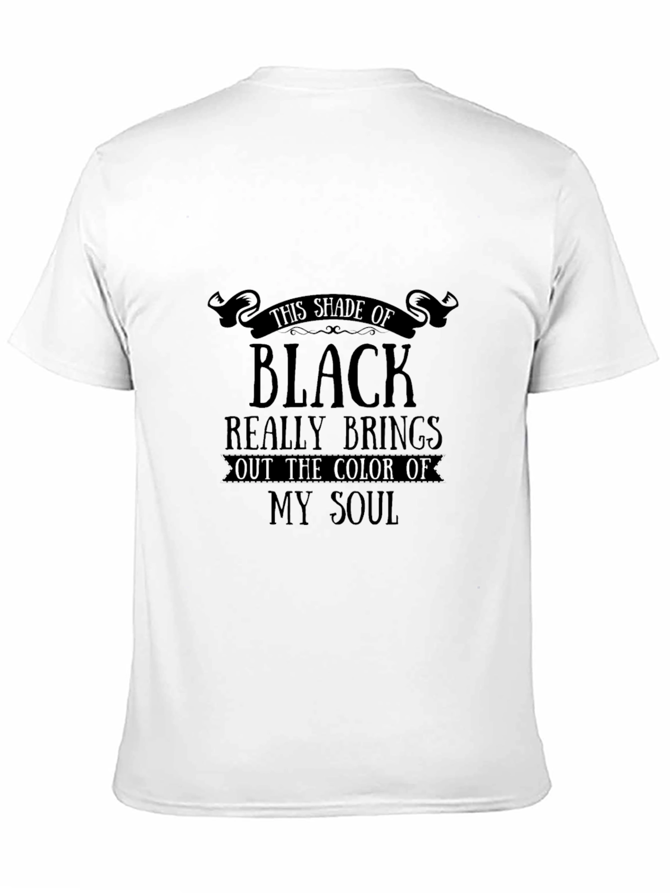 This Shade of Black T-Shirt - Unique Soulful Design