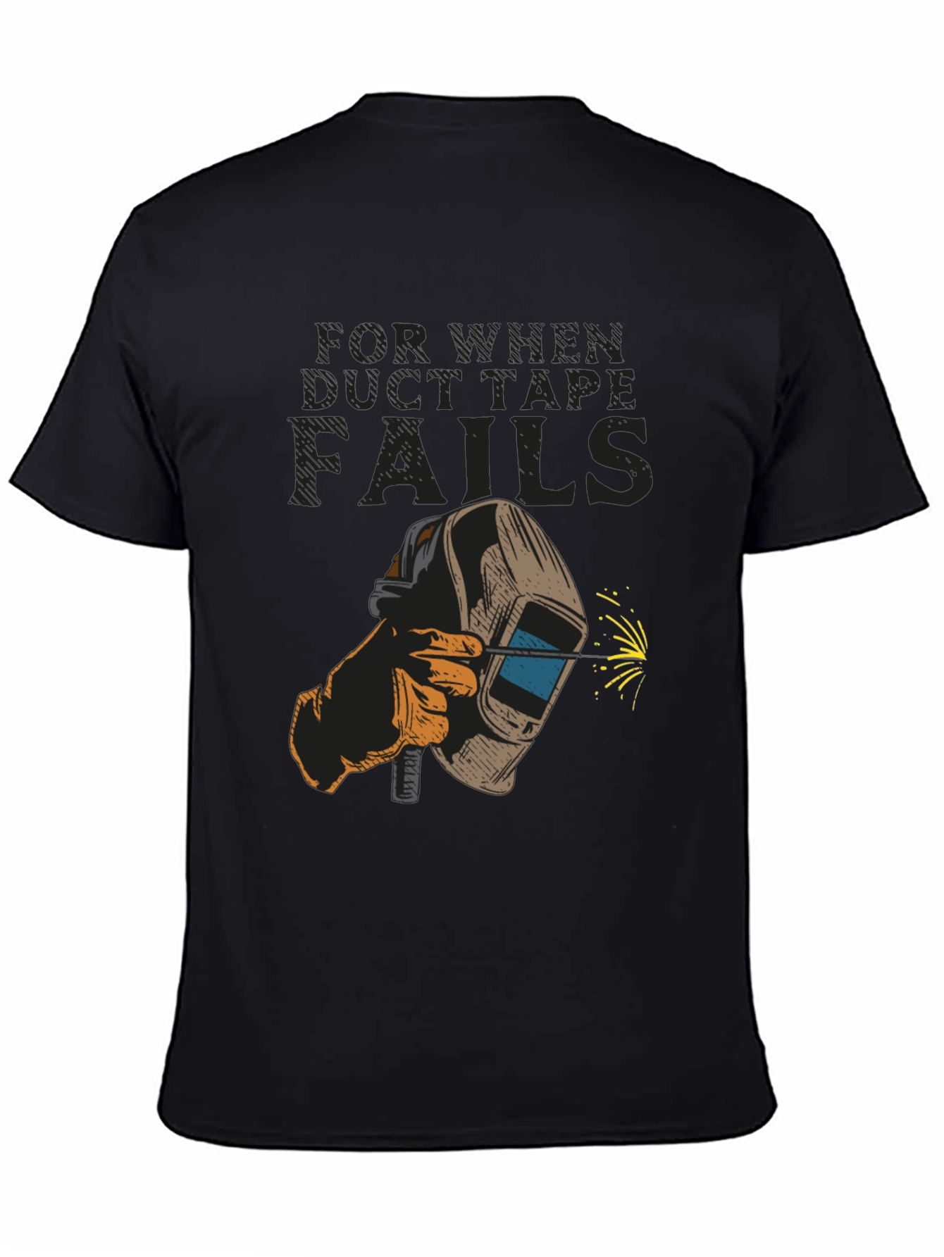 Welder T-Shirt: For When Duct Tape Fails