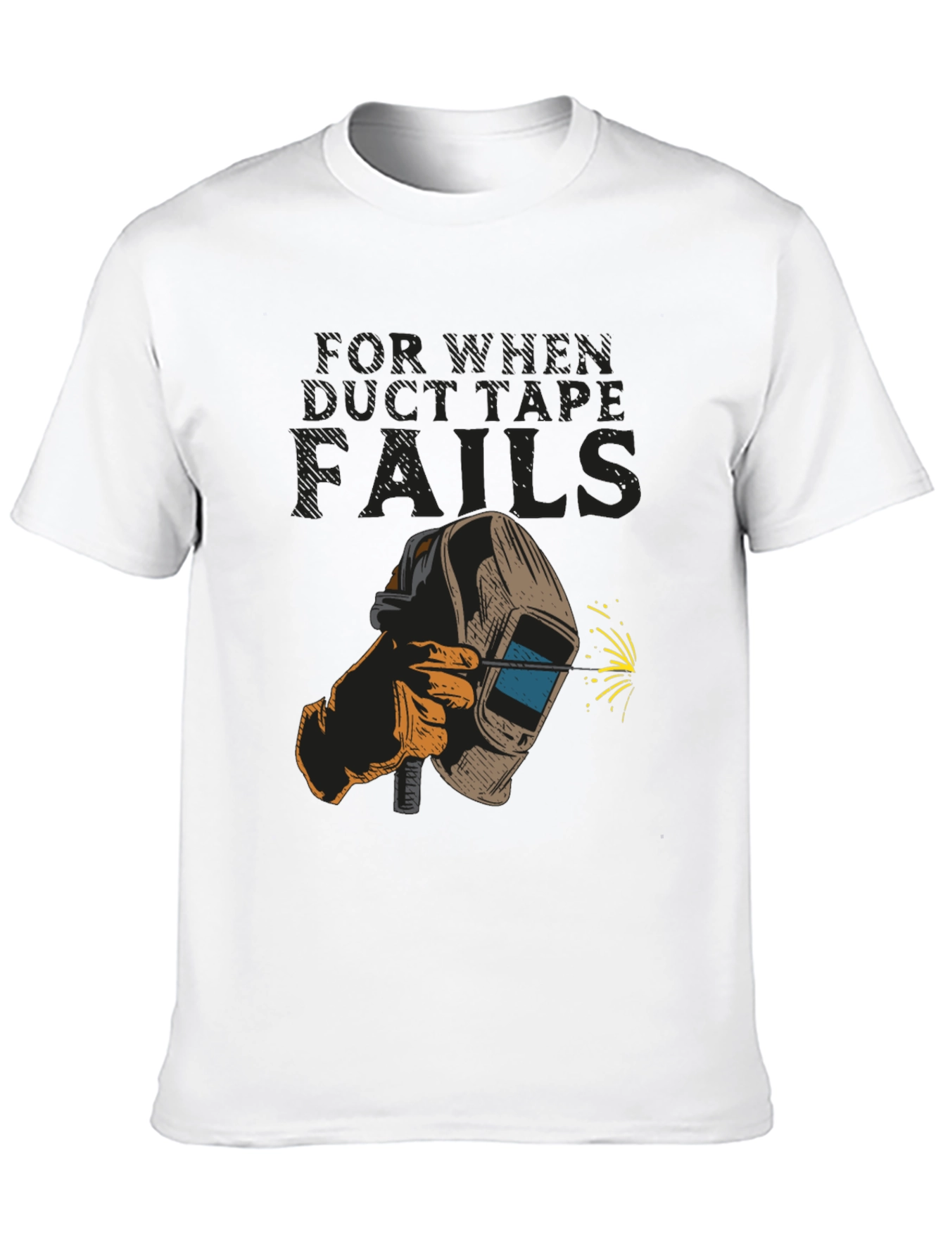 Welder T-Shirt: For When Duct Tape Fails