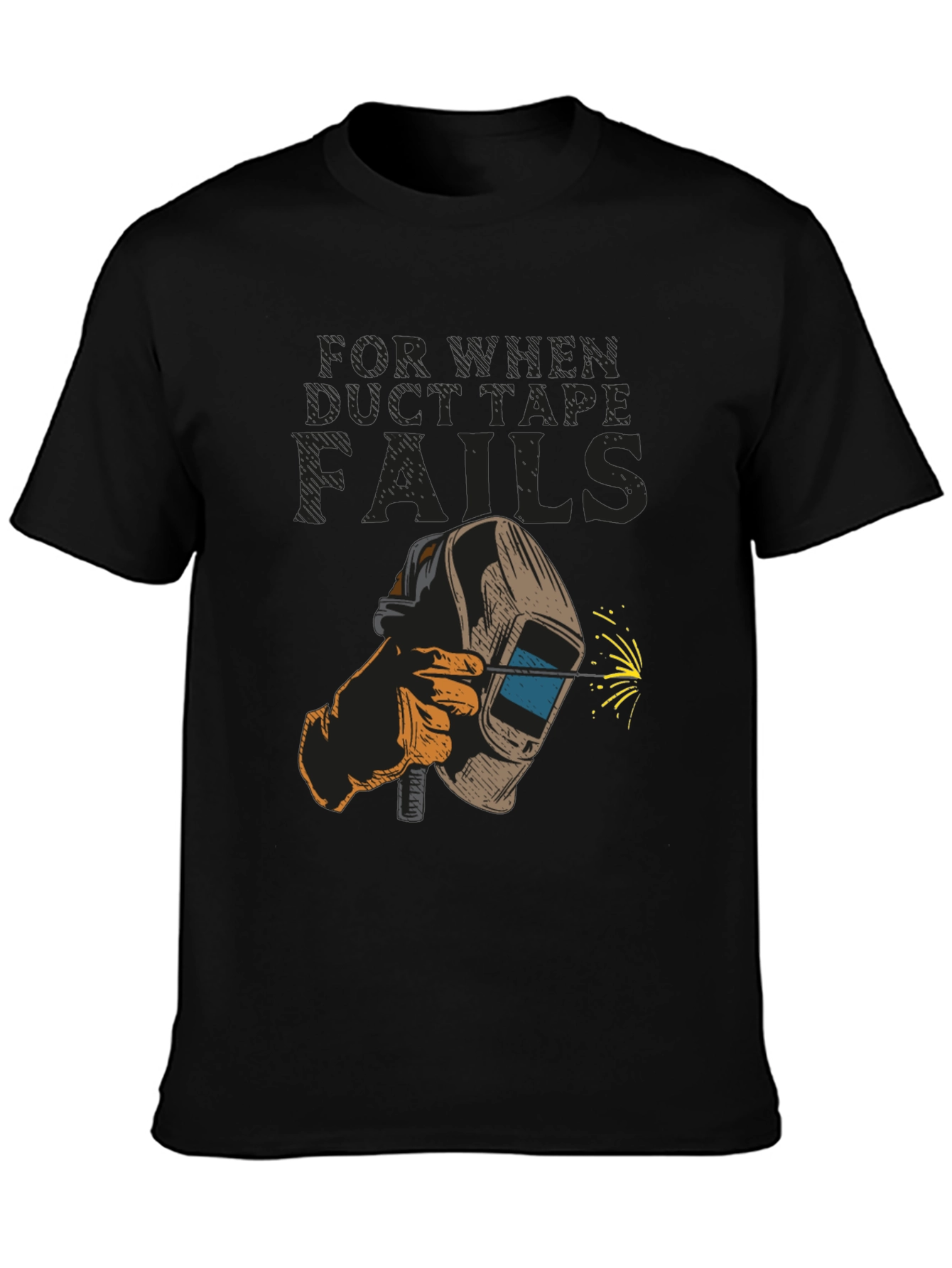 Welder T-Shirt: For When Duct Tape Fails