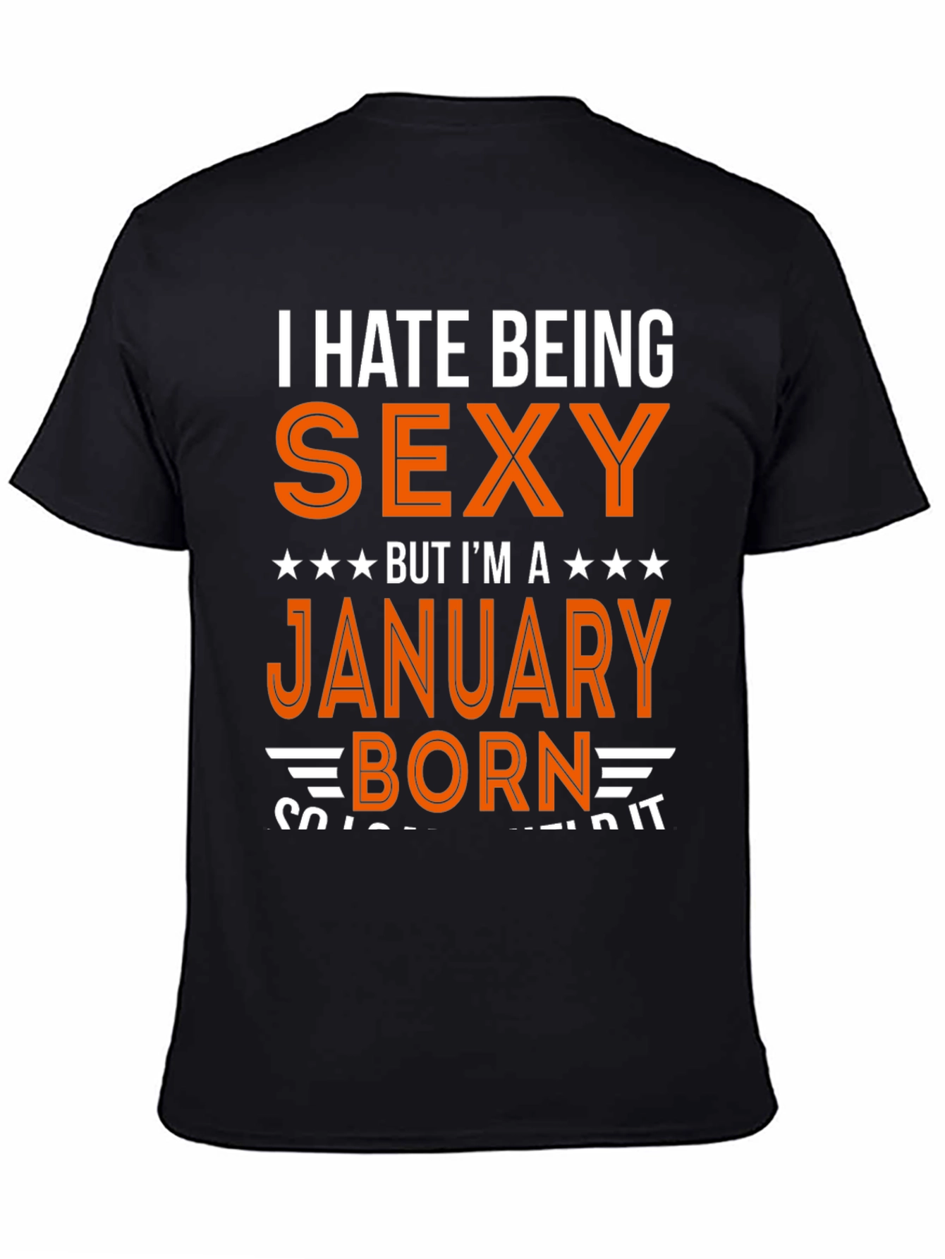 I Hate Being Sexy January Born T-Shirt