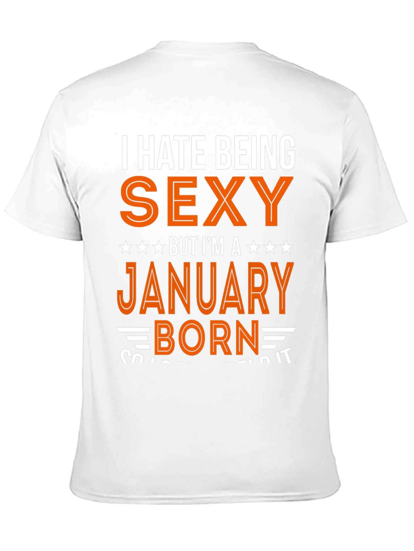 I Hate Being Sexy January Born T-Shirt