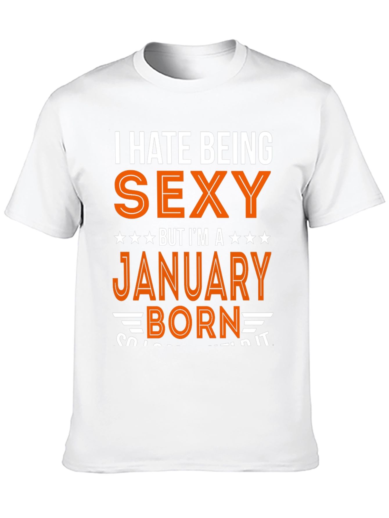 I Hate Being Sexy January Born T-Shirt