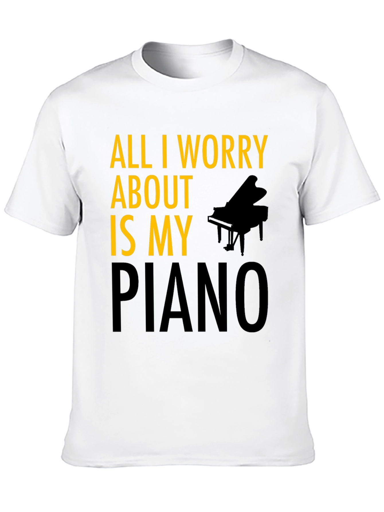 All I Worry About is My Piano T-Shirt