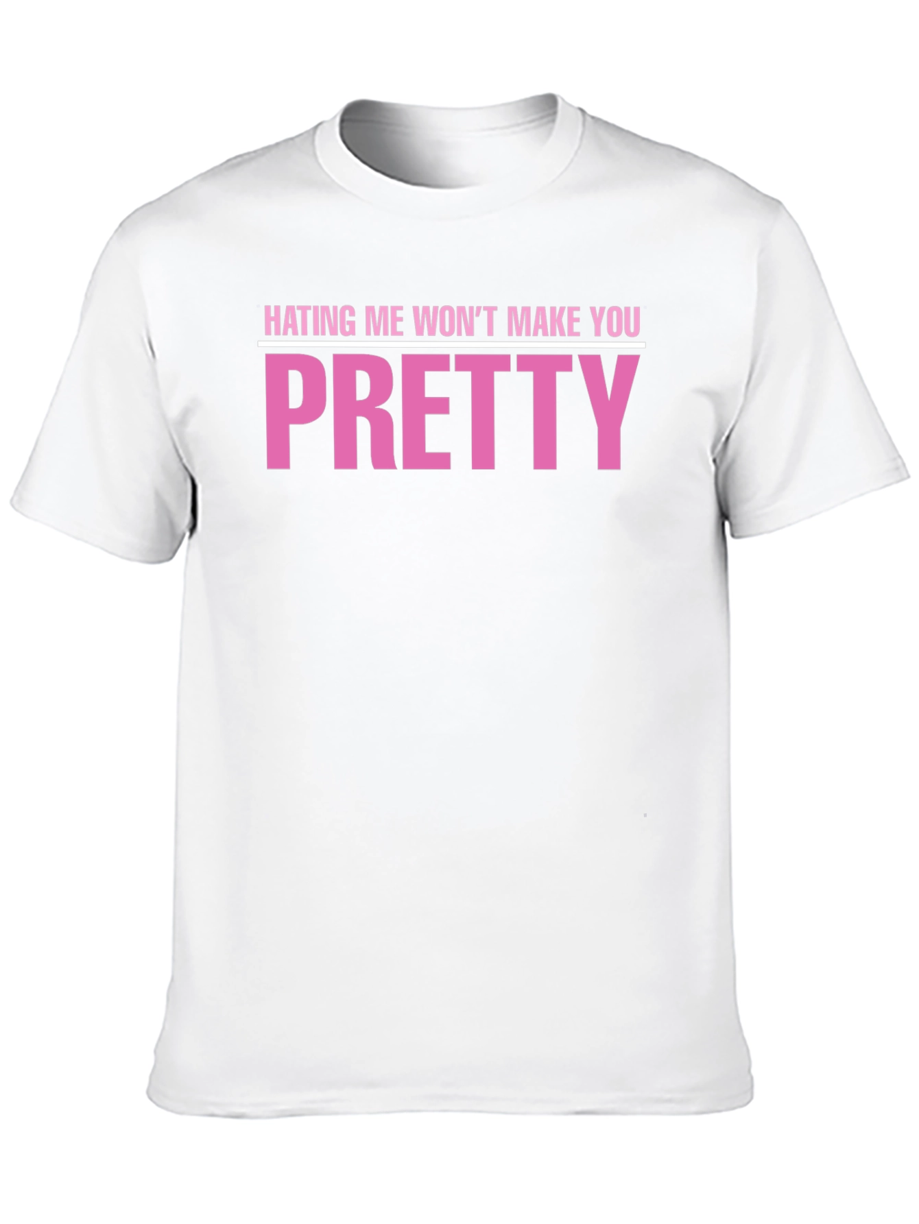 Hating Me Wont Make You Pretty T-Shirt