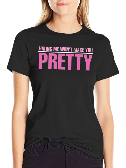Hating Me Wont Make You Pretty T-Shirt