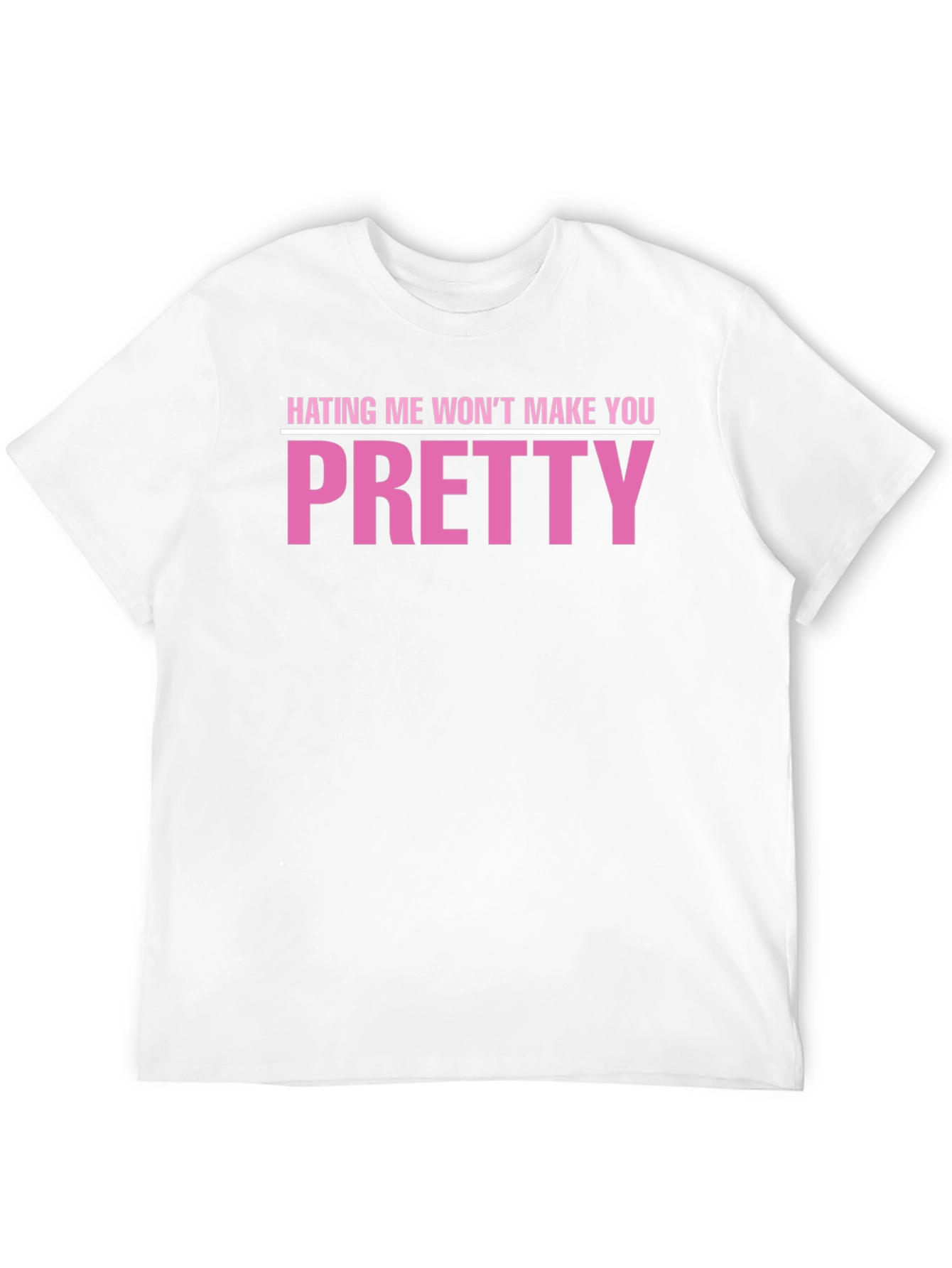 Hating Me Wont Make You Pretty T-Shirt